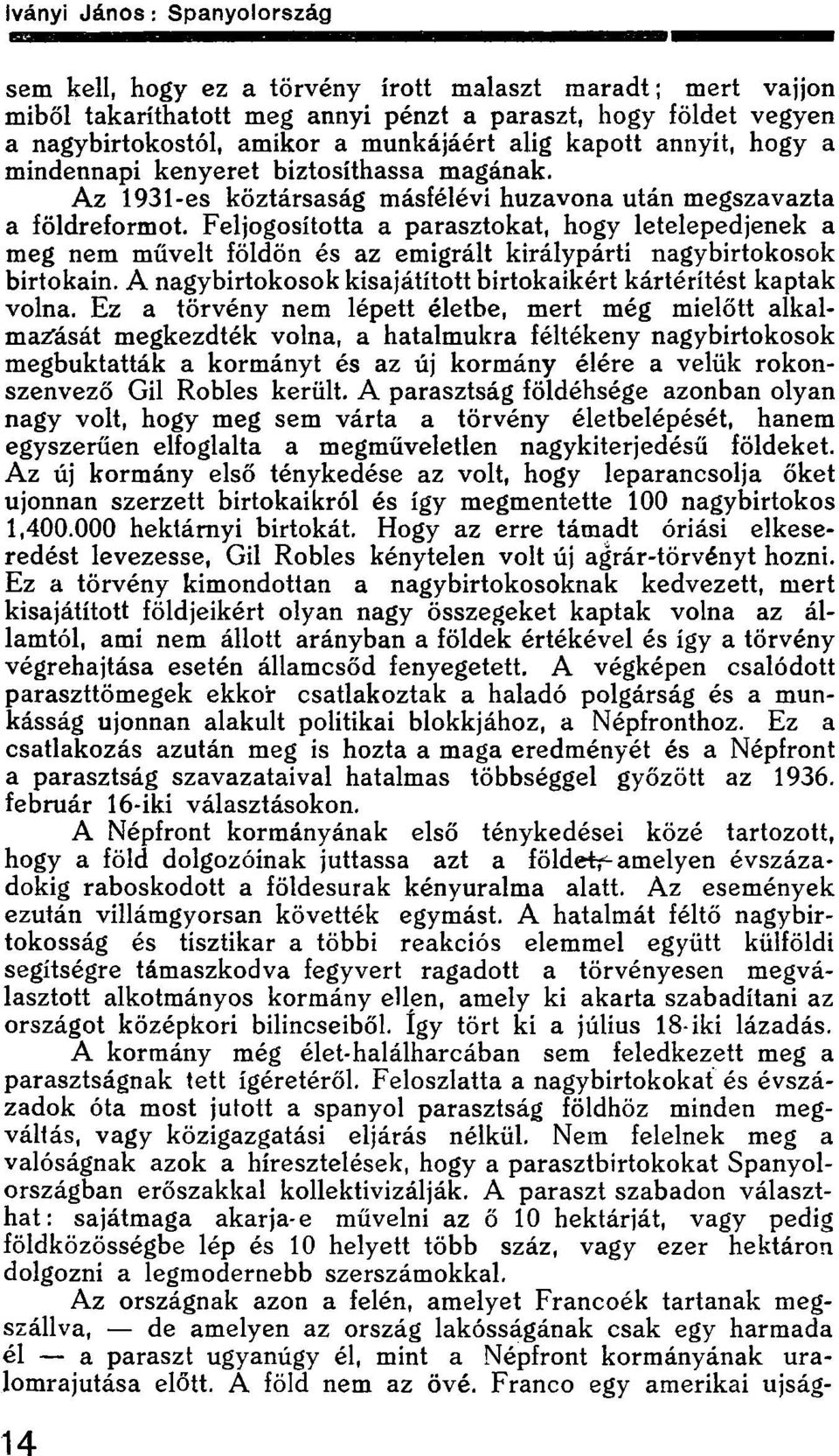 Feljogosította a parasztokat, hogy letelepedjenek a meg nem művelt földön és az emigrált királypárti nagybirtokosok birtokain. A nagybirtokosok kisajátított birtokaikért kártérítést kaptak volna.