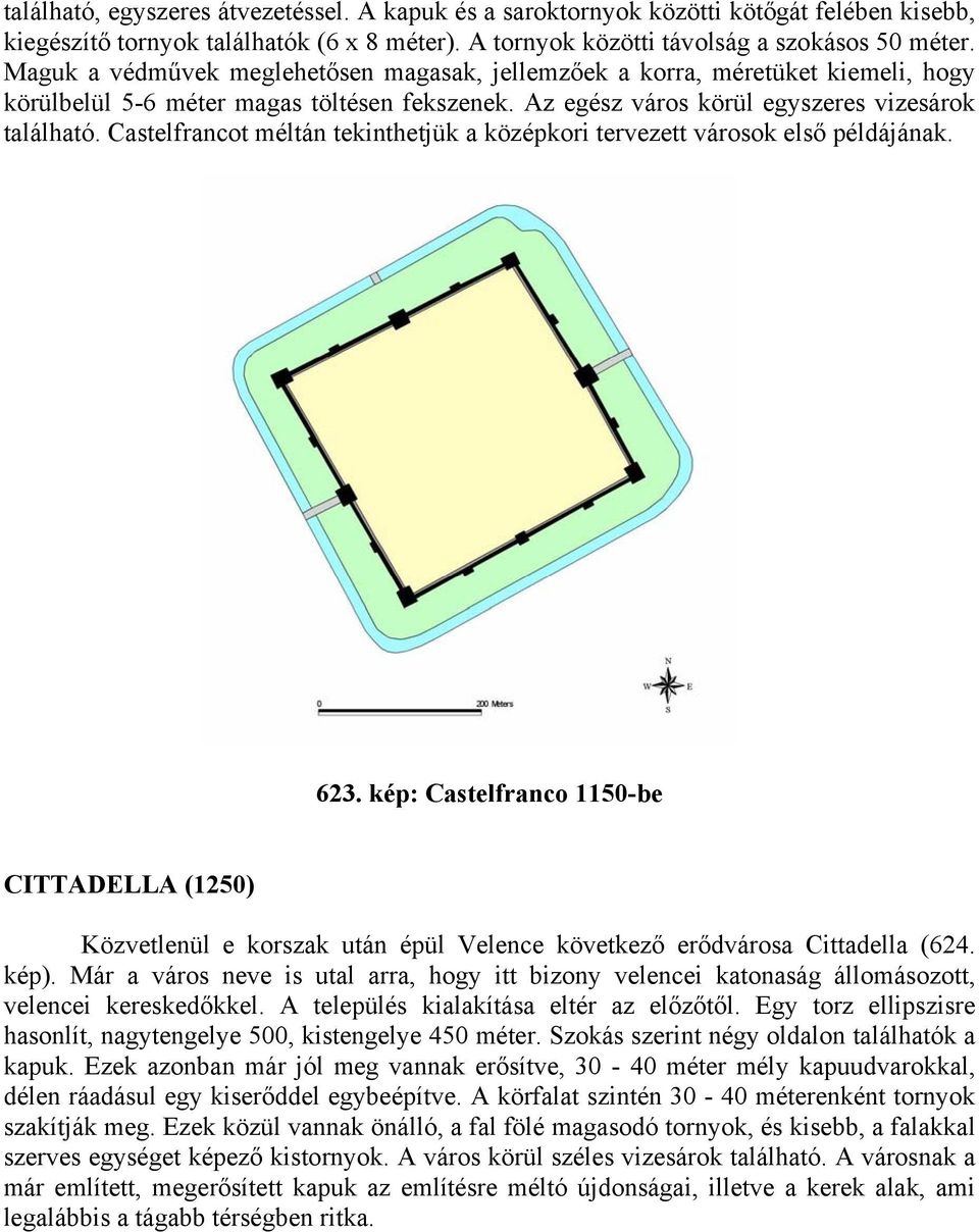 Castelfrancot méltán tekinthetjük a középkori tervezett városok első példájának. 623.