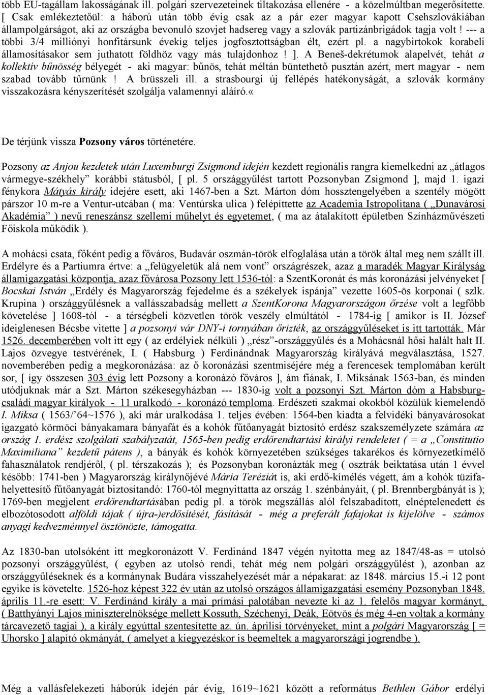 --- a többi 3/4 milliónyi honfitársunk évekig teljes jogfosztottságban élt, ezért pl. a nagybirtokok korabeli államosításakor sem juthatott földhöz vagy más tulajdonhoz! ].