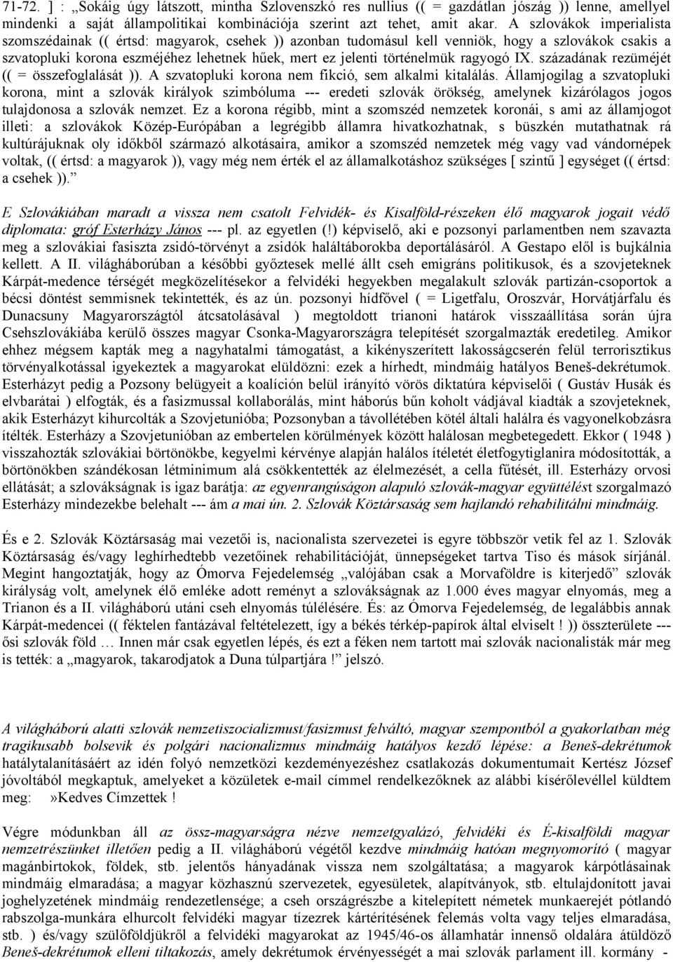 ragyogó IX. századának rezüméjét (( = összefoglalását )). A szvatopluki korona nem fikció, sem alkalmi kitalálás.