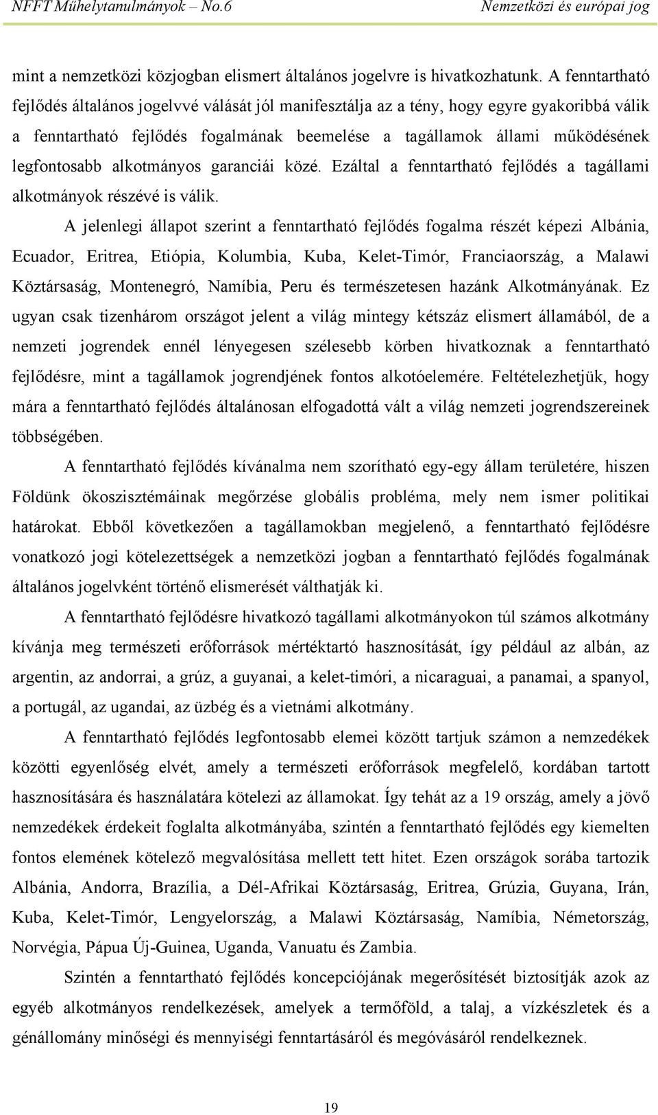 alkotmányos garanciái közé. Ezáltal a fenntartható fejlődés a tagállami alkotmányok részévé is válik.