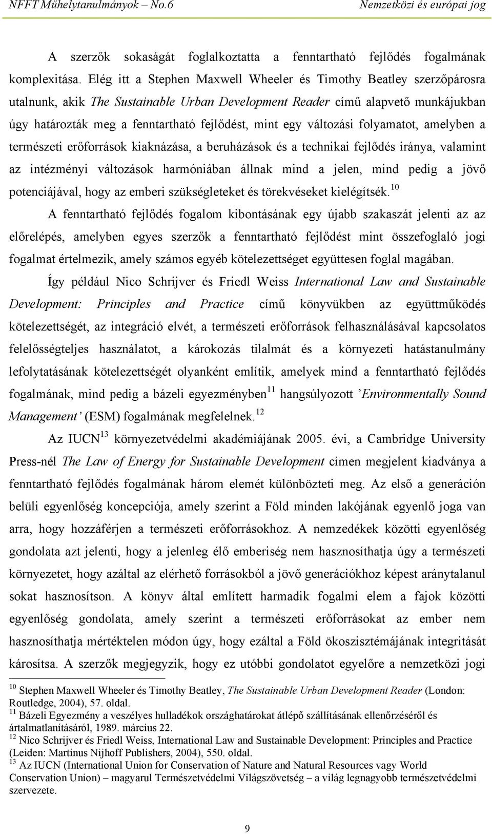 egy változási folyamatot, amelyben a természeti erőforrások kiaknázása, a beruházások és a technikai fejlődés iránya, valamint az intézményi változások harmóniában állnak mind a jelen, mind pedig a