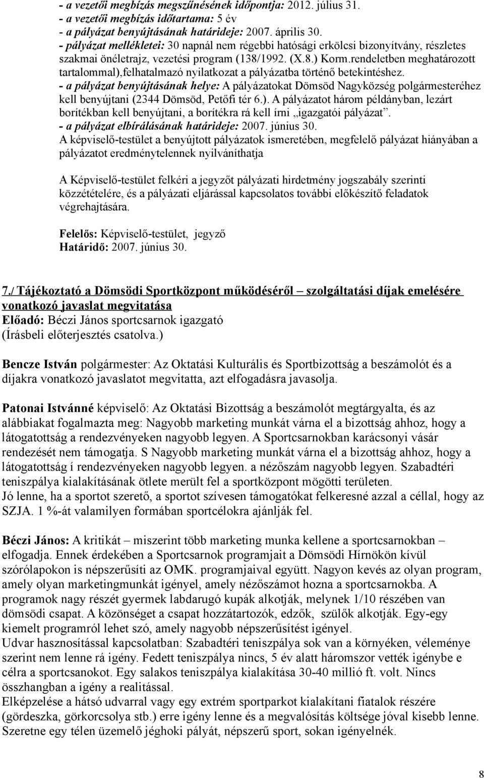 rendeletben meghatározott tartalommal),felhatalmazó nyilatkozat a pályázatba történő betekintéshez.