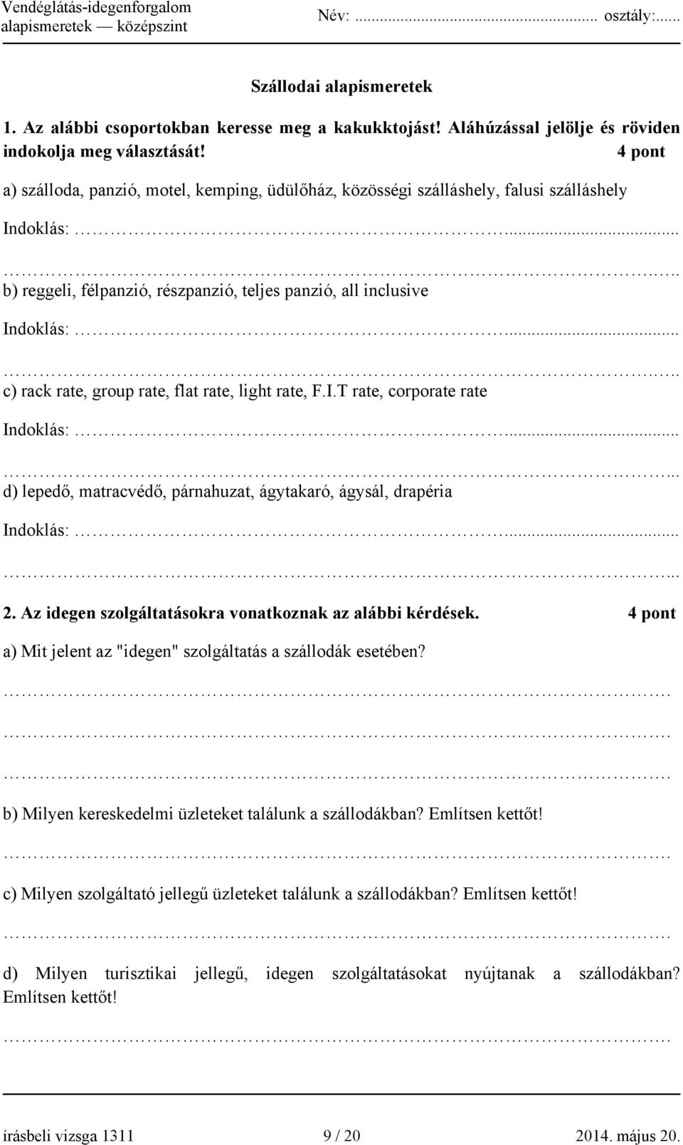 ..... c) rack rate, group rate, flat rate, light rate, F.I.T rate, corporate rate Indoklás:...... d) lepedő, matracvédő, párnahuzat, ágytakaró, ágysál, drapéria Indoklás:...... 2.