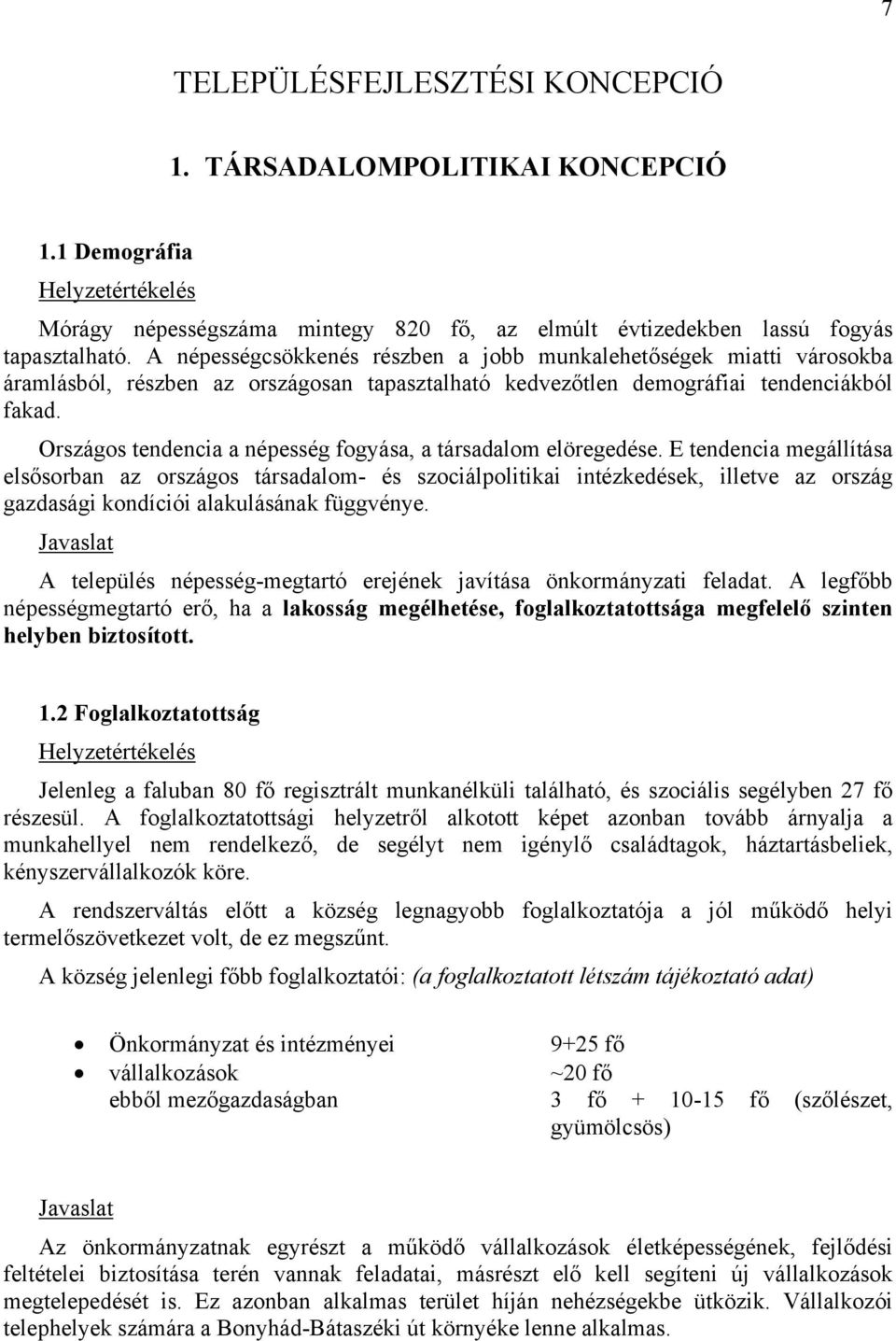 Országos tendencia a népesség fogyása, a társadalom elöregedése.