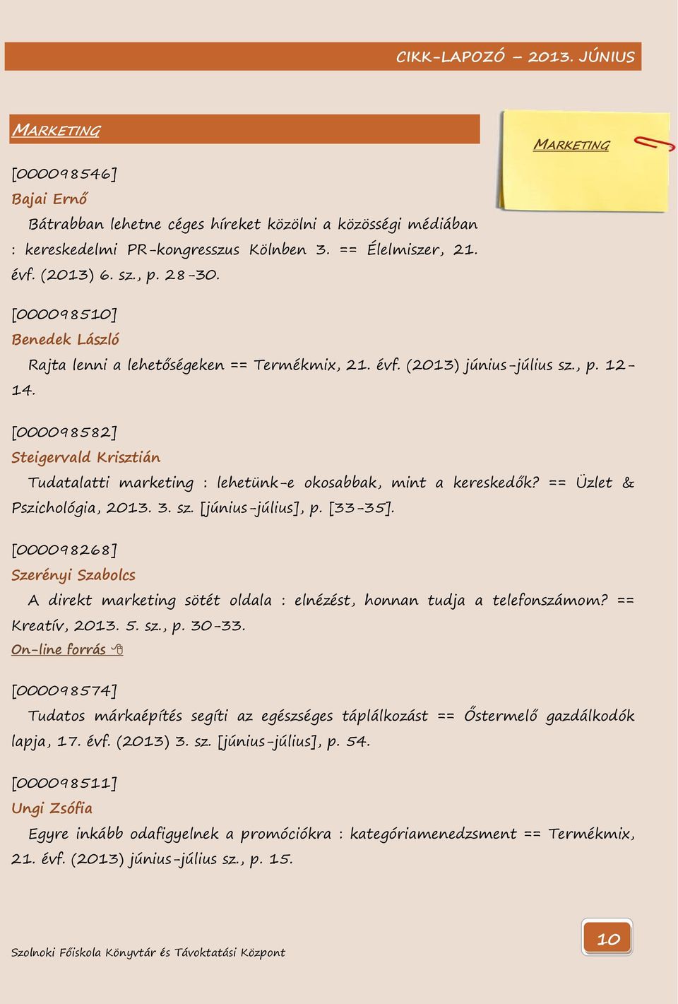 [000098582] Steigervald Krisztián Tudatalatti marketing : lehetünk-e okosabbak, mint a kereskedők? == Üzlet & Pszichológia, 2013. 3. sz. [június-július], p. [33-35].