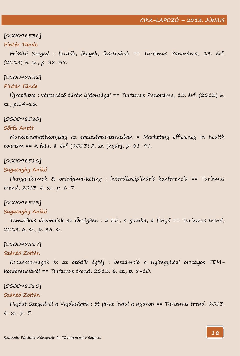 [000098580] Sőrés Anett Marketinghatékonyság az egészségturizmusban = Marketing efficiency in health tourism == A falu, 8. évf. (2013) 2. sz. [nyár], p. 81-91.