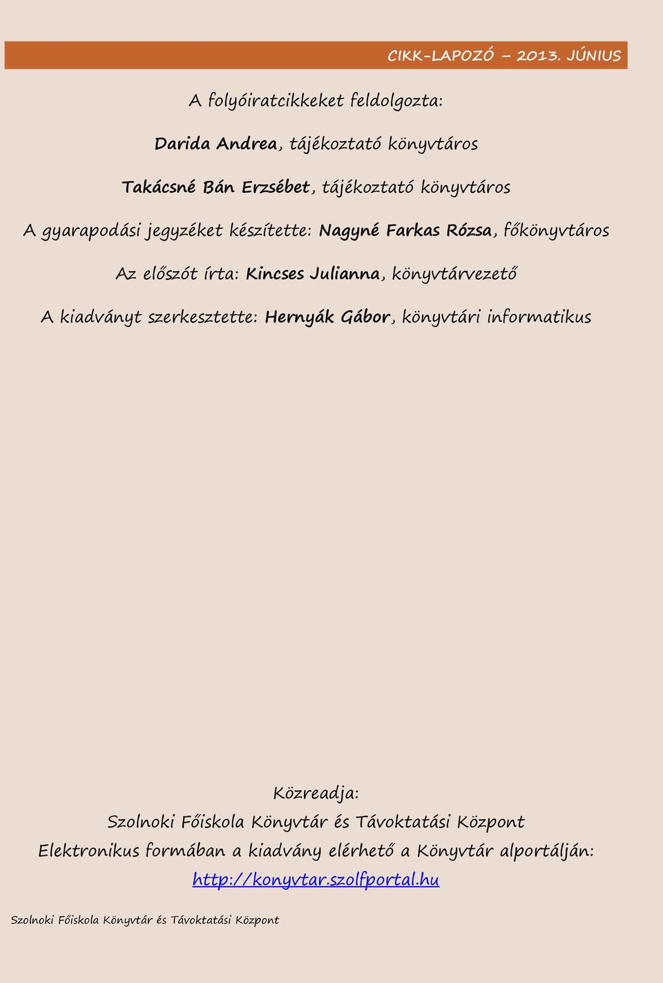 előszót írta: Kincses Julianna, könyvtárvezető A kiadványt szerkesztette: Hernyák Gábor, könyvtári