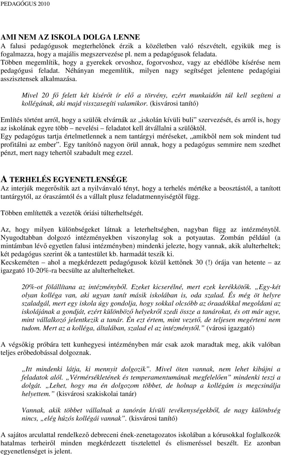 Mivel 20 fı felett két kísérıt ír elı a törvény, ezért munkaidın túl kell segíteni a kollégának, aki majd visszasegíti valamikor.