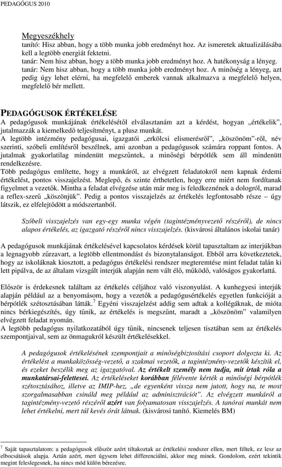 A minıség a lényeg, azt pedig úgy lehet elérni, ha megfelelı emberek vannak alkalmazva a megfelelı helyen, megfelelı bér mellett.