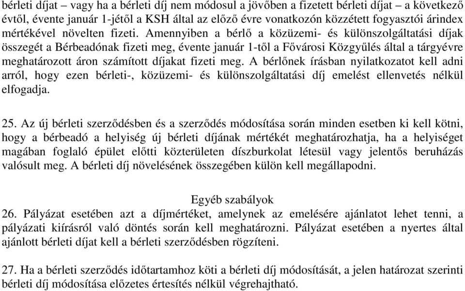 Amennyiben a bérlő a közüzemi- és különszolgáltatási díjak összegét a Bérbeadónak fizeti meg, évente január 1-től a Fővárosi Közgyűlés által a tárgyévre meghatározott áron számított díjakat fizeti