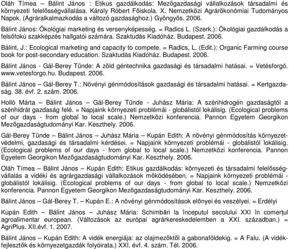 Szaktudás Kiadóház. Budapest. 2006. Bálint, J.: Ecological marketing and capacity to compete. = Radics, L. (Edit.): Organic Farming course book for post-secondary education. Szaktudás Kiadóház.