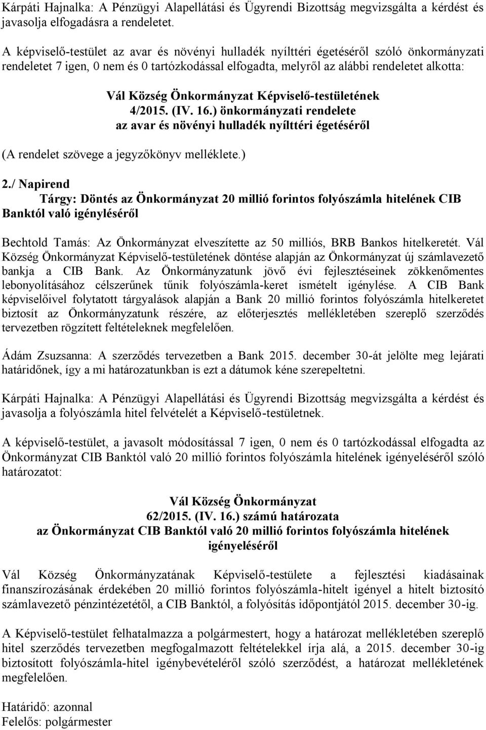 Képviselő-testületének 4/2015. (IV. 16.) önkormányzati rendelete az avar és növényi hulladék nyílttéri égetéséről (A rendelet szövege a jegyzőkönyv melléklete.) 2.