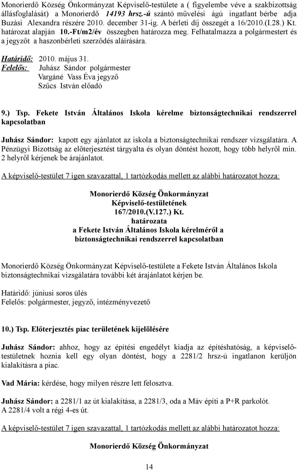 május 31. Felelős: Juhász Sándor polgármester Vargáné Vass Éva jegyző Szűcs István előadó 9.) Tsp.