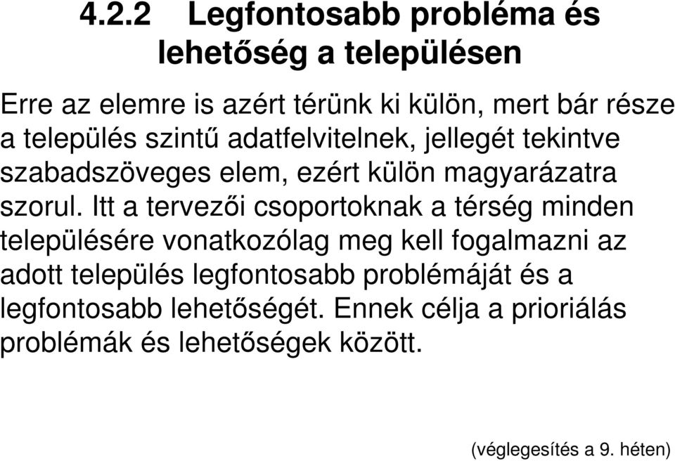 Itt a tervezıi csoportoknak a térség minden településére vonatkozólag meg kell fogalmazni az adott település