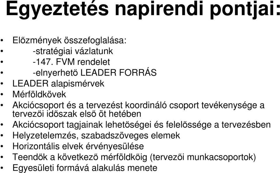 tevékenysége a tervezıi idıszak elsı öt hetében Akciócsoport tagjainak lehetıségei és felelıssége a tervezésben