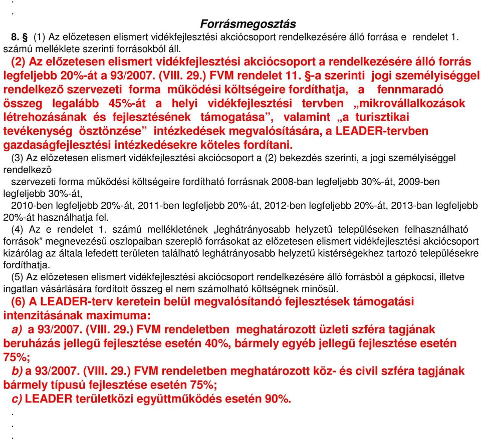 -a szerinti jogi személyiséggel rendelkezı szervezeti forma mőködési költségeire fordíthatja, a fennmaradó összeg legalább 45%-át a helyi vidékfejlesztési tervben mikrovállalkozások létrehozásának és