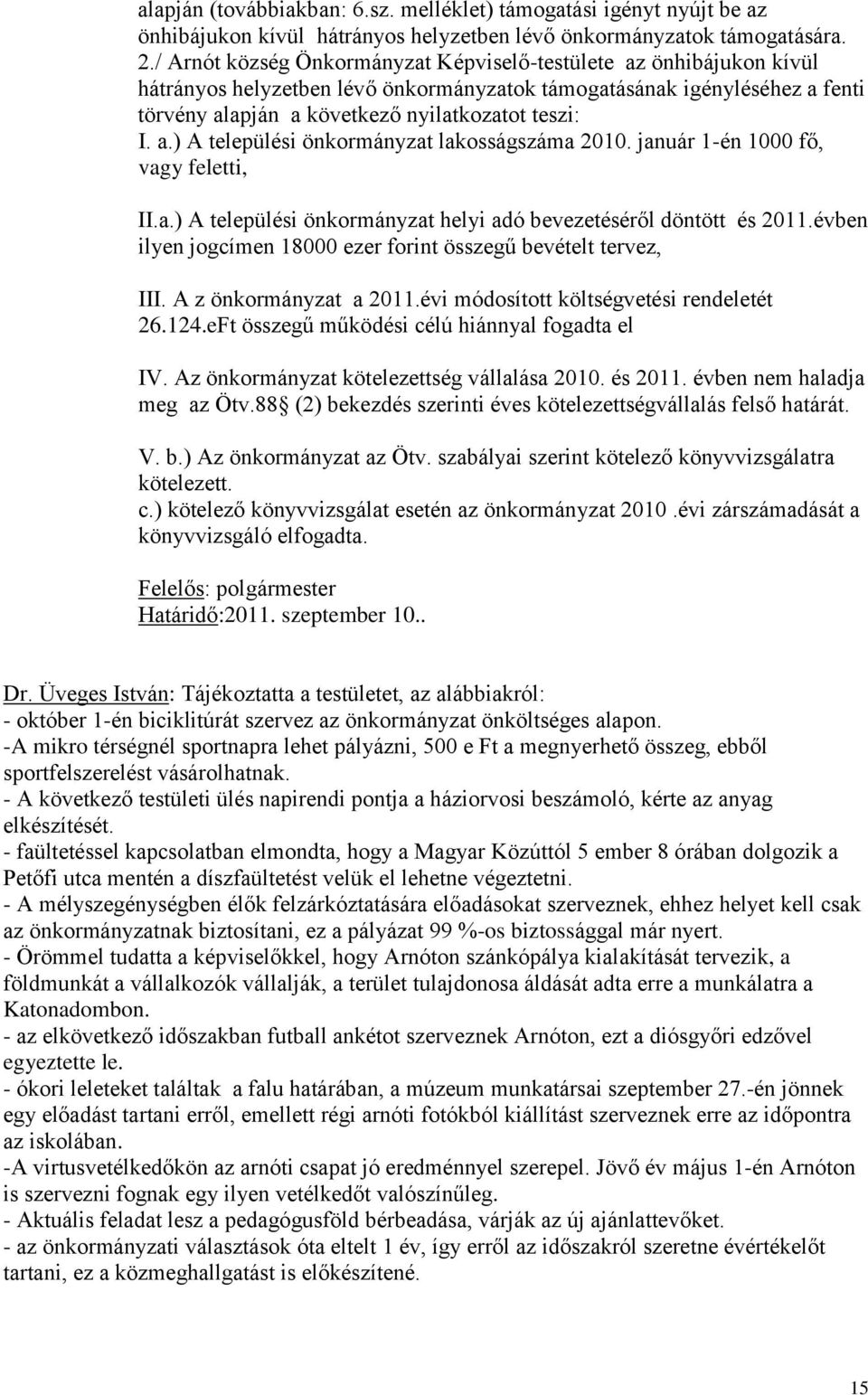 január 1-én 1000 fő, vagy feletti, II.a.) A települési önkormányzat helyi adó bevezetéséről döntött és 2011.évben ilyen jogcímen 18000 ezer forint összegű bevételt tervez, III.