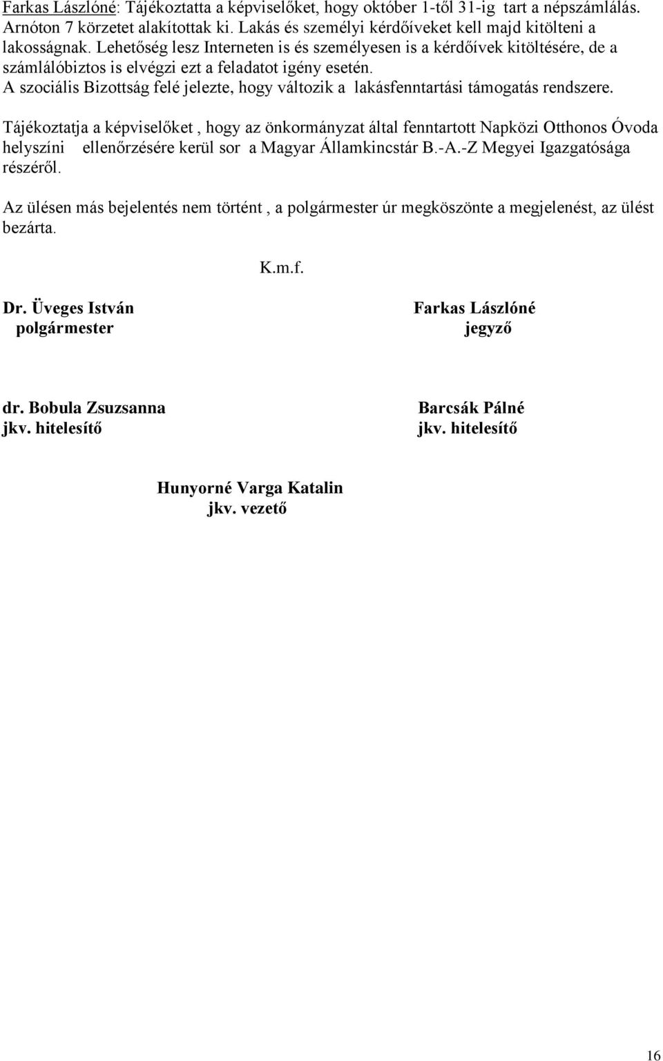 A szociális Bizottság felé jelezte, hogy változik a lakásfenntartási támogatás rendszere.