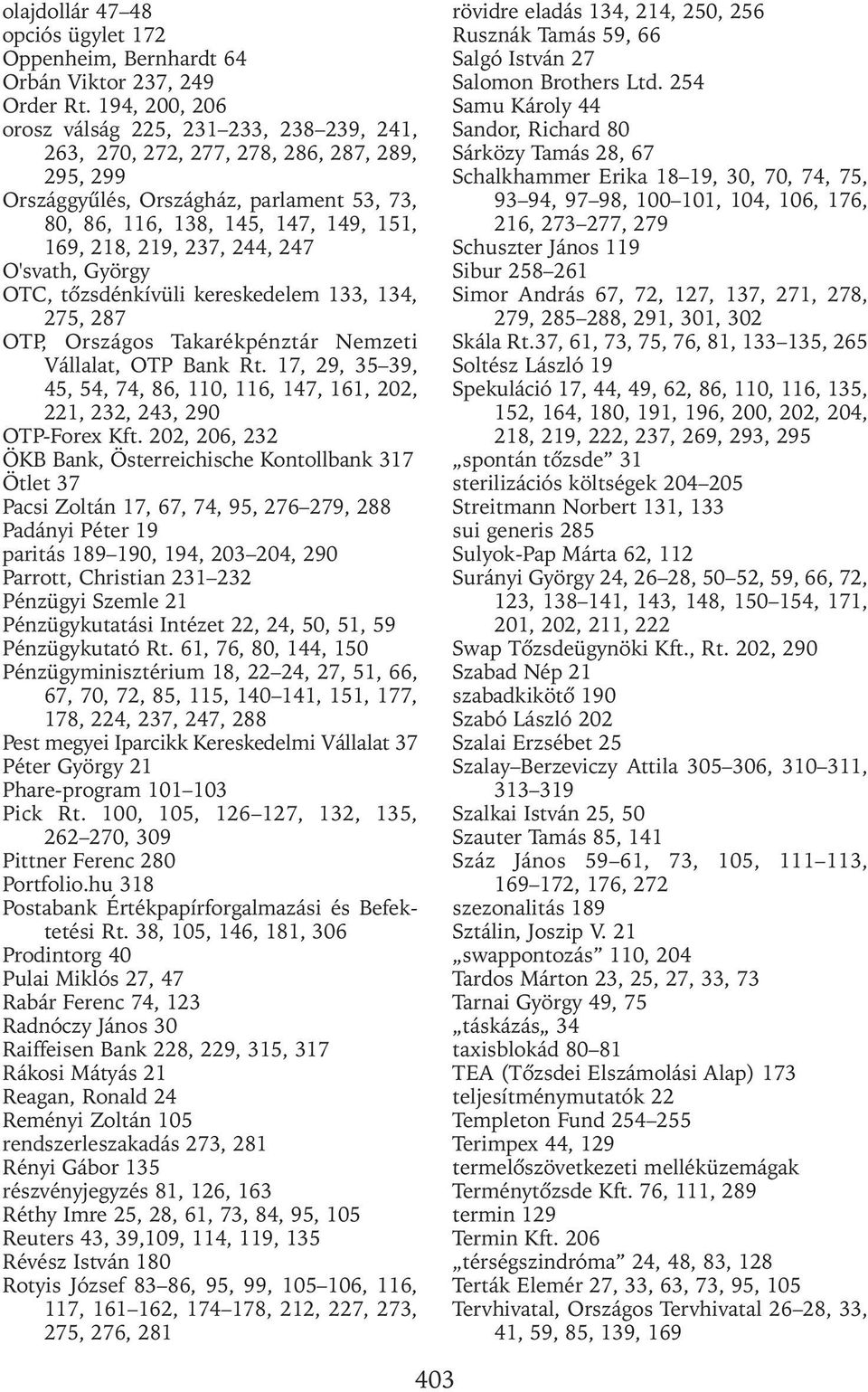 237, 244, 247 O'svath, György OTC, tôzsdénkívüli kereskedelem 133, 134, 275, 287 OTP, Országos Takarékpénztár Nemzeti Vállalat, OTP Bank Rt.