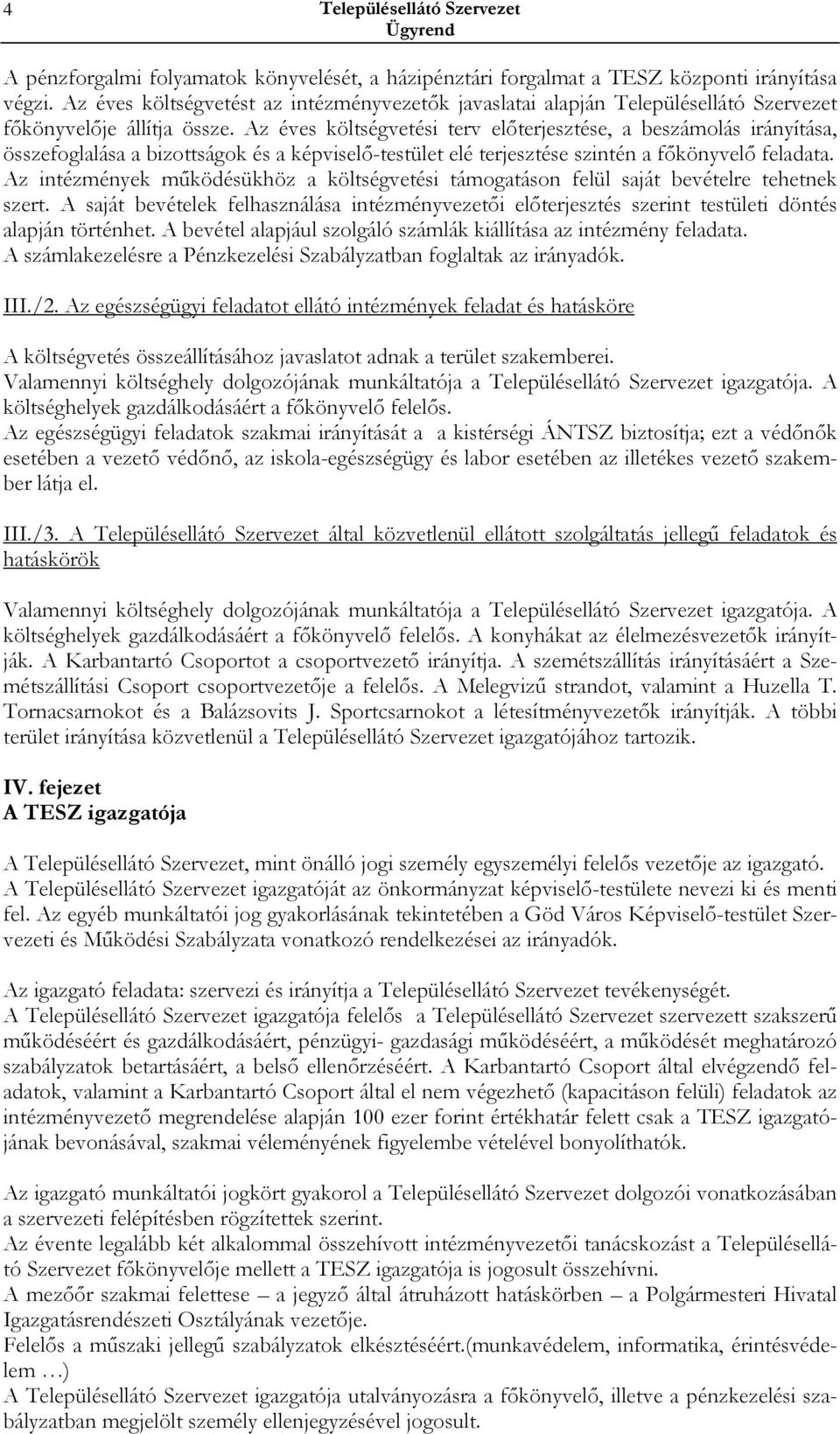 Az éves költségvetési terv elıterjesztése, a beszámolás irányítása, összefoglalása a bizottságok és a képviselı-testület elé terjesztése szintén a fıkönyvelı feladata.