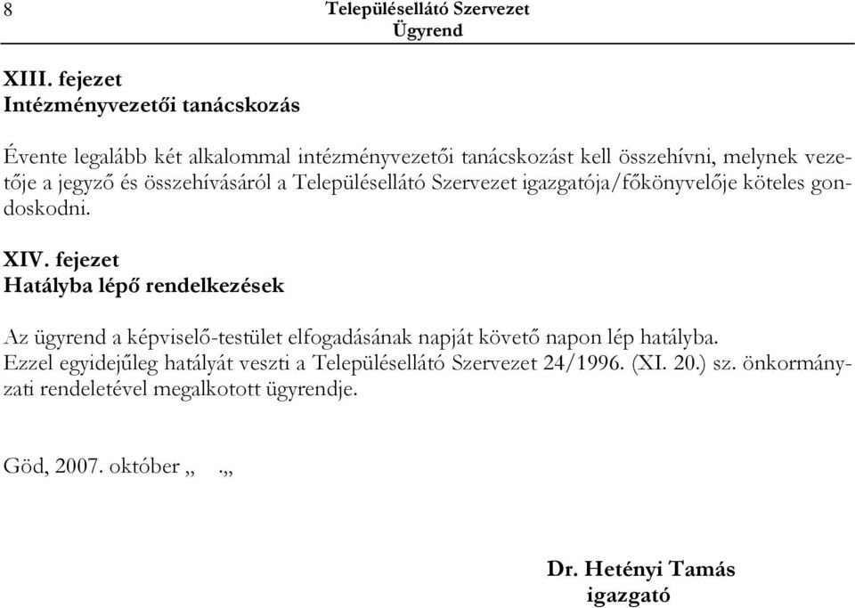 és összehívásáról a Településellátó Szervezet igazgatója/fıkönyvelıje köteles gondoskodni. XIV.