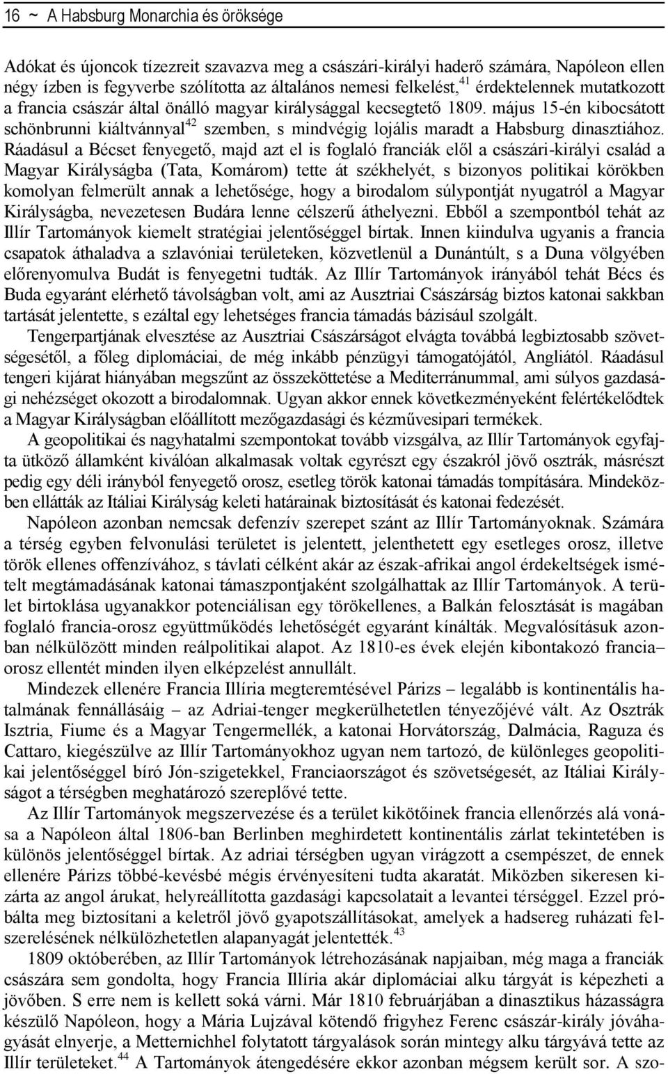 május 15-én kibocsátott schönbrunni kiáltvánnyal 42 szemben, s mindvégig lojális maradt a Habsburg dinasztiához.