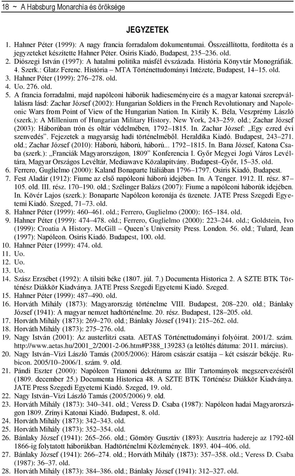 História MTA Történettudományi Intézete, Budapest, 14 15. old. 3. Hahner Péter (1999): 276 278. old. 4. Uo. 276. old. 5.