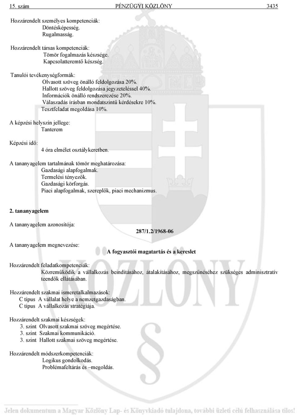 Tanterem 4 óra elmélet osztálykeretben. Gazdasági alapfogalmak. Termelési tényezők. Gazdasági körforgás. Piaci alapfogalmak, szereplők, piaci mechanizmus. 2. tananyagelem 287/1.