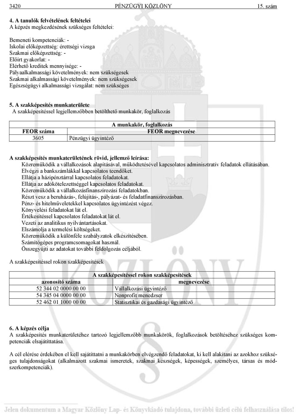 kreditek mennyisége: - Pályaalkalmassági követelmények: nem szükségesek Szakmai alkalmassági követelmények: nem szükségesek Egészségügyi alkalmassági vizsgálat: nem szükséges 5.