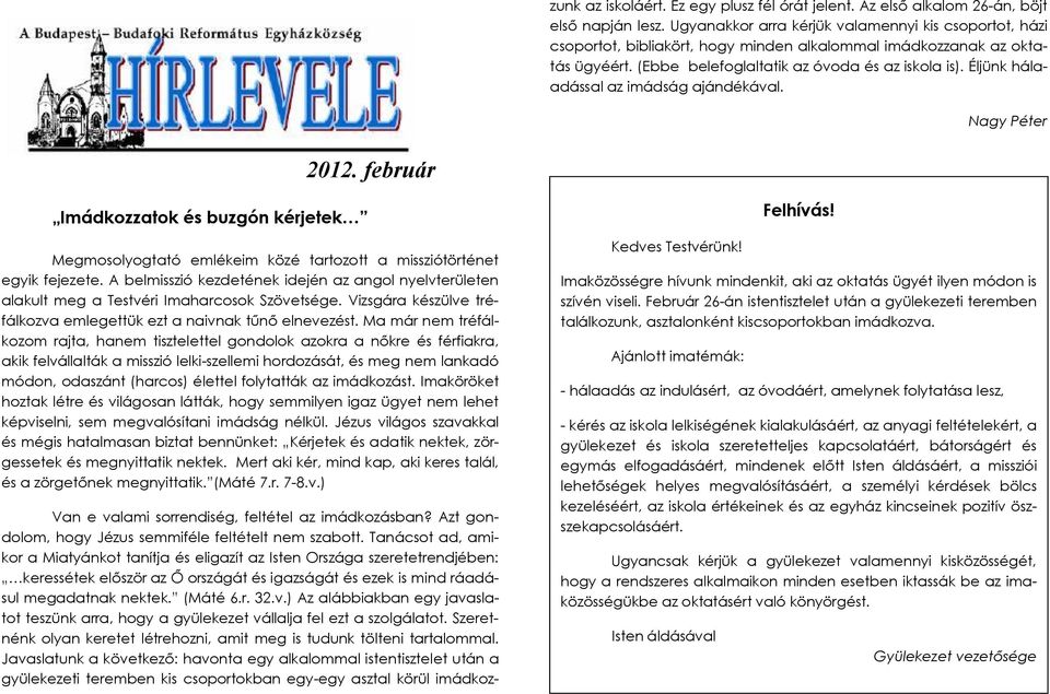 Éljünk hálaadással az imádság ajándékával. Nagy Péter 2012. február Imádkozzatok és buzgón kérjetek Megmosolyogtató emlékeim közé tartozott a missziótörténet egyik fejezete.