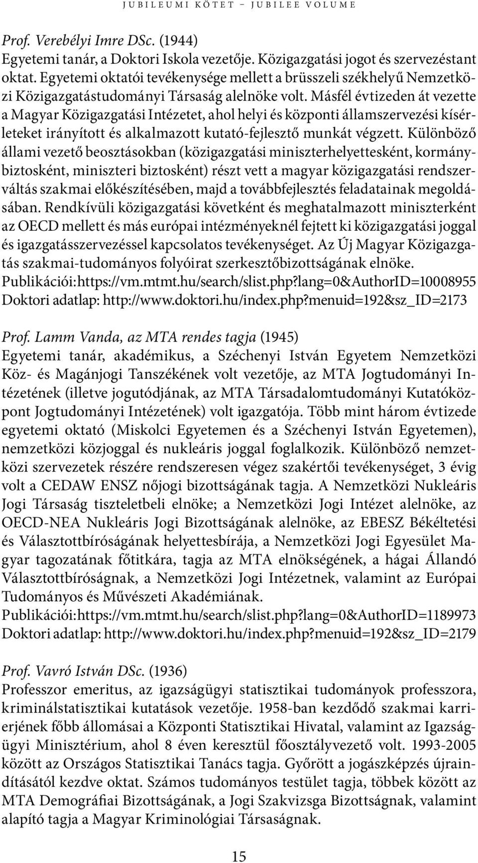 Másfél évtizeden át vezette a Magyar Közigazgatási Intézetet, ahol helyi és központi államszervezési kísérleteket irányított és alkalmazott kutató-fejlesztő munkát végzett.