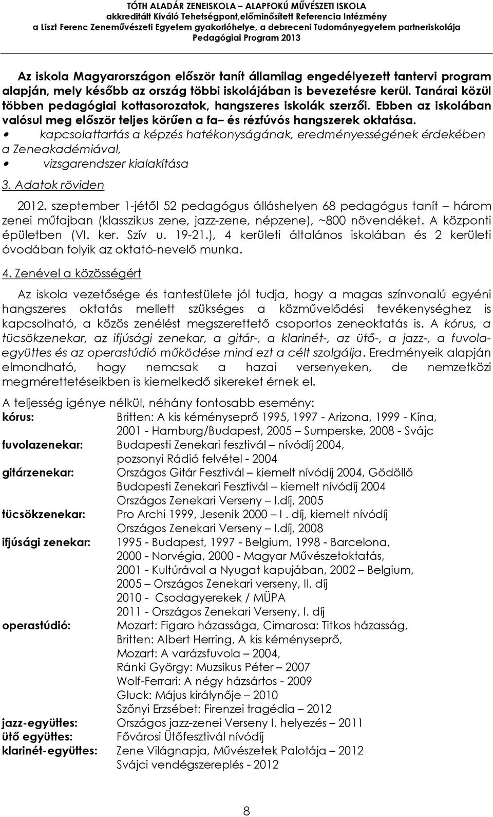 kapcsolattartás a képzés hatékonyságának, eredményességének érdekében a Zeneakadémiával, vizsgarendszer kialakítása 3. Adatok röviden 2012.