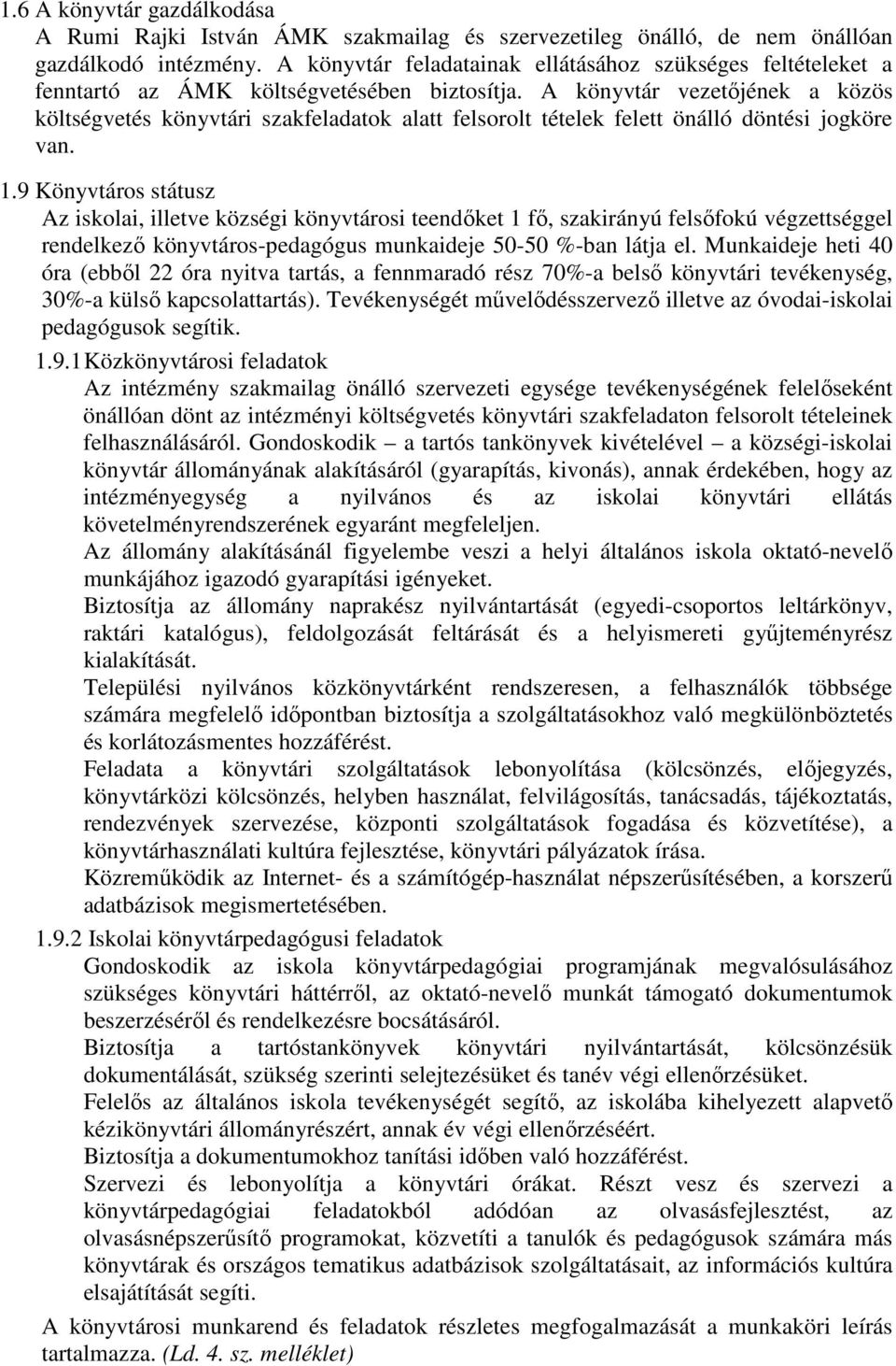 A könyvtár vezetőjének a közös költségvetés könyvtári szakfeladatok alatt felsorolt tételek felett önálló döntési jogköre van. 1.