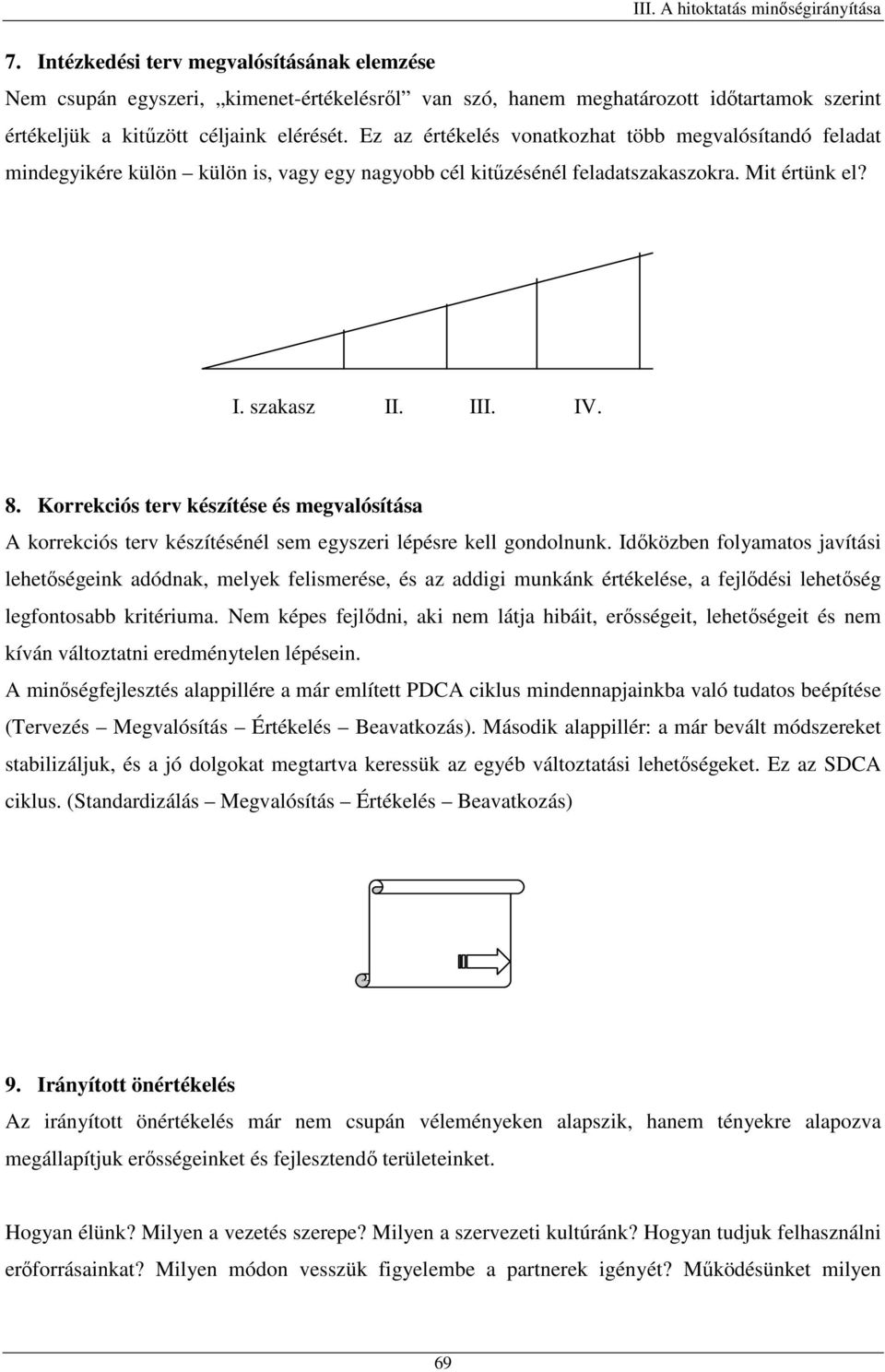 Korrekciós terv készítése és megvalósítása A korrekciós terv készítésénél sem egyszeri lépésre kell gondolnunk.