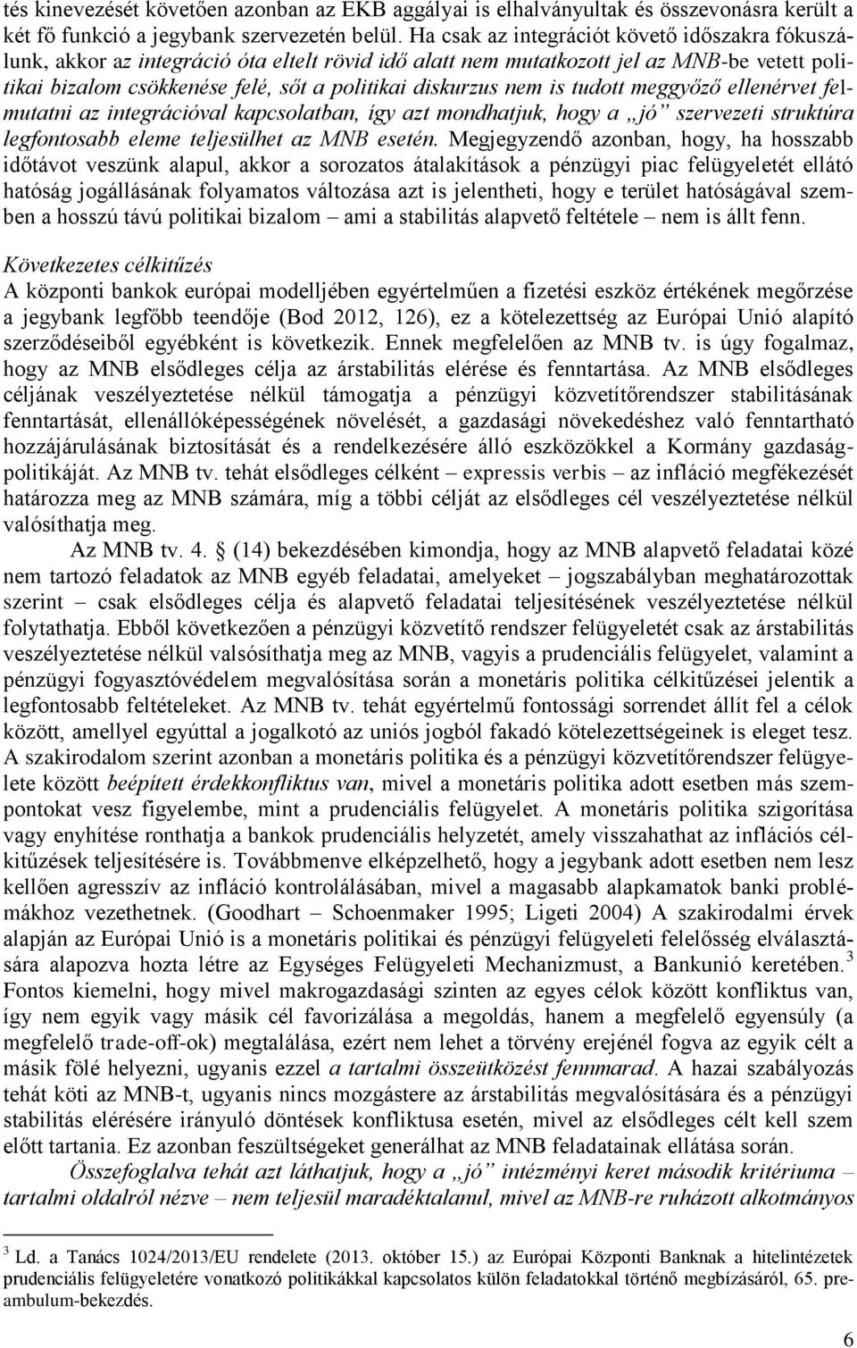 nem is tudott meggyőző ellenérvet felmutatni az integrációval kapcsolatban, így azt mondhatjuk, hogy a jó szervezeti struktúra legfontosabb eleme teljesülhet az MNB esetén.