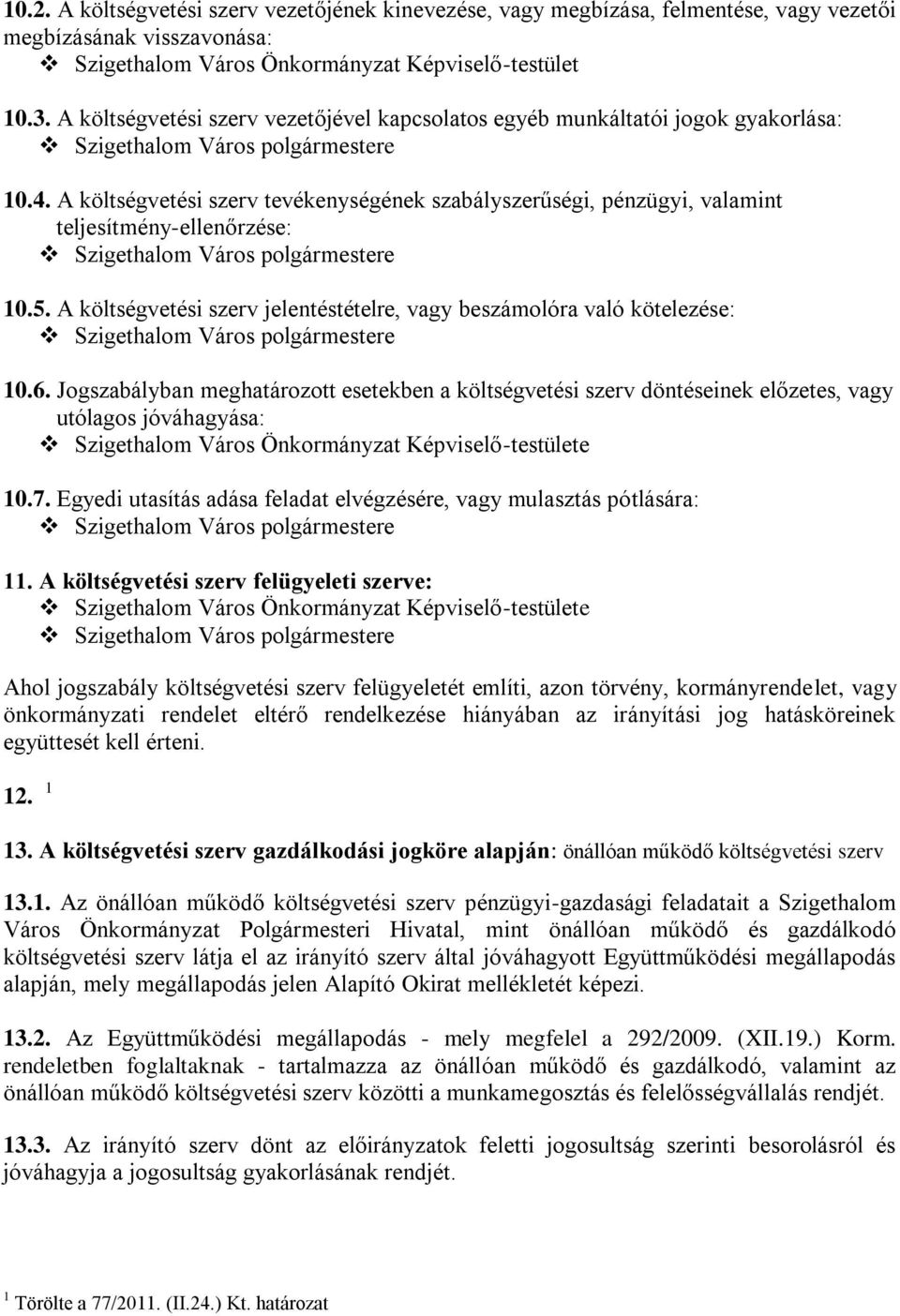 A költségvetési szerv jelentéstételre, vagy beszámolóra való kötelezése: 10.6.