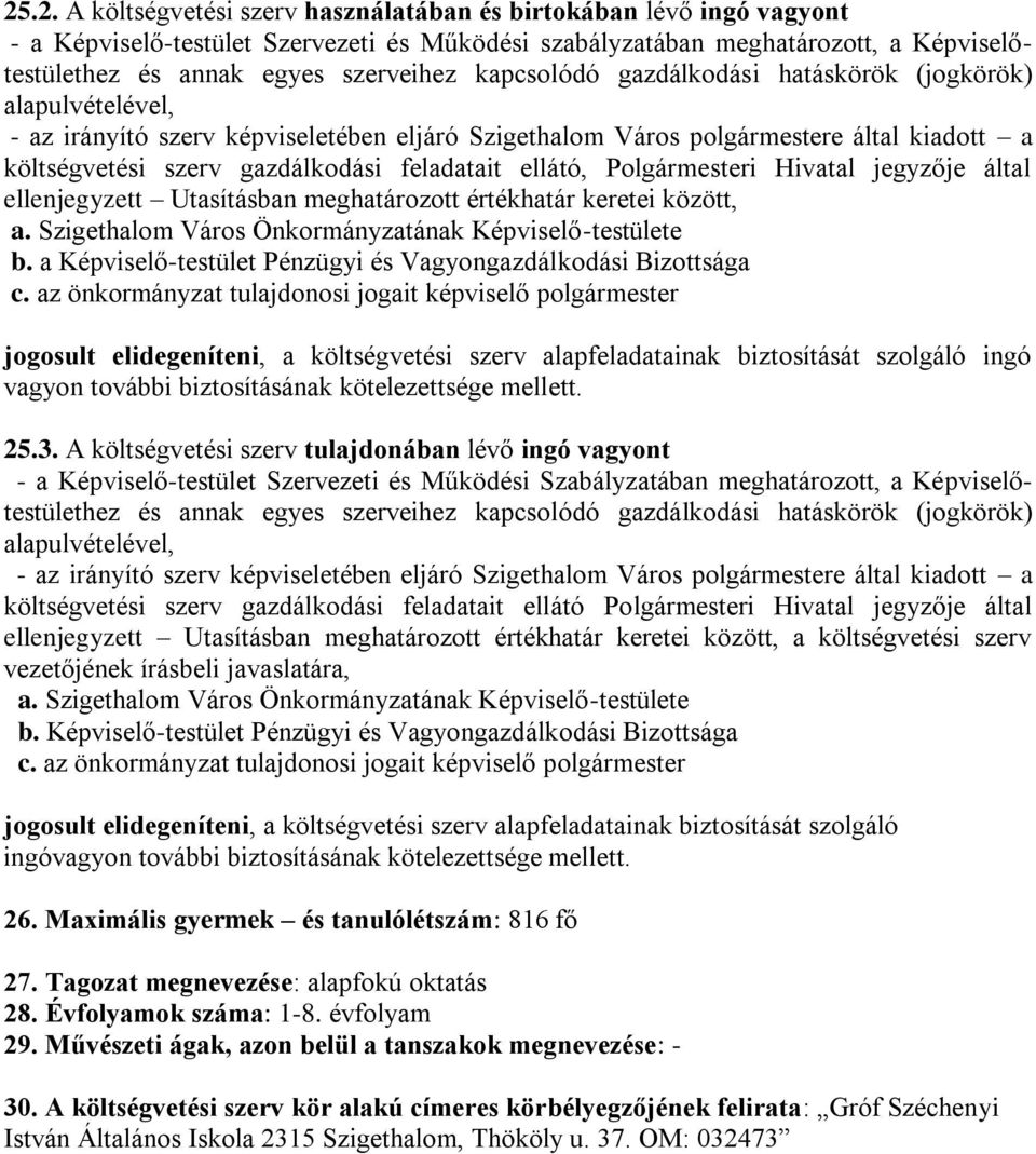 ellátó, Polgármesteri Hivatal jegyzője által ellenjegyzett Utasításban meghatározott értékhatár keretei között, a. Szigethalom Város Önkormányzatának Képviselő-testülete b.