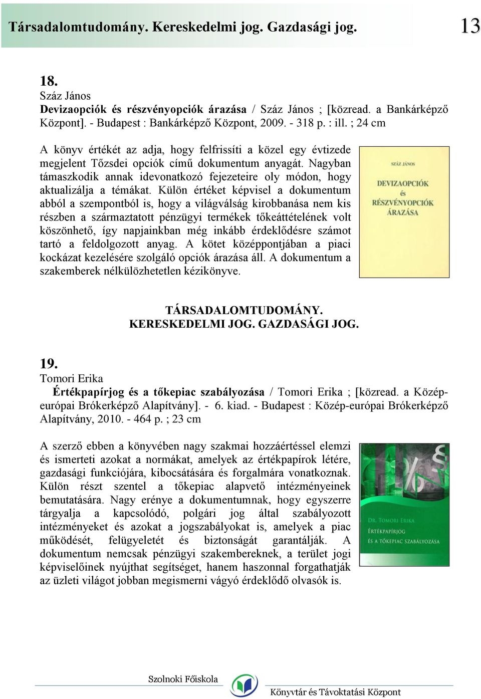 Nagyban támaszkodik annak idevonatkozó fejezeteire oly módon, hogy aktualizálja a témákat.