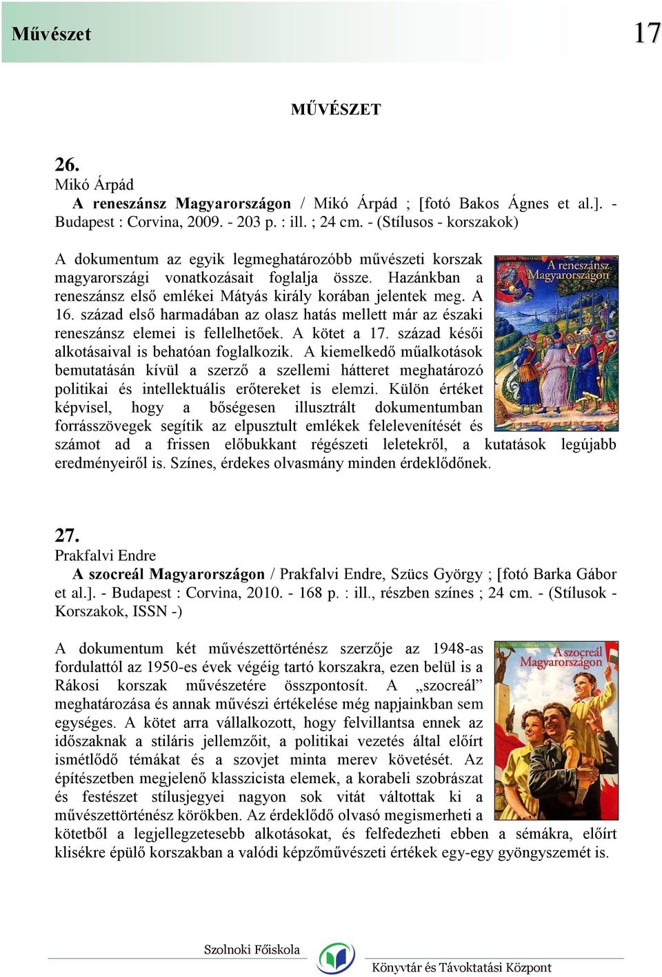 A 16. század első harmadában az olasz hatás mellett már az északi reneszánsz elemei is fellelhetőek. A kötet a 17. század késői alkotásaival is behatóan foglalkozik.