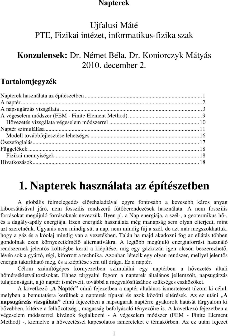 ..11 Modell továbbfejlesztése lehetséges...16 Összefoglalás...17 Függelékek...18 Fizikai mennyiségek...18 Hivatkozások...18 1.