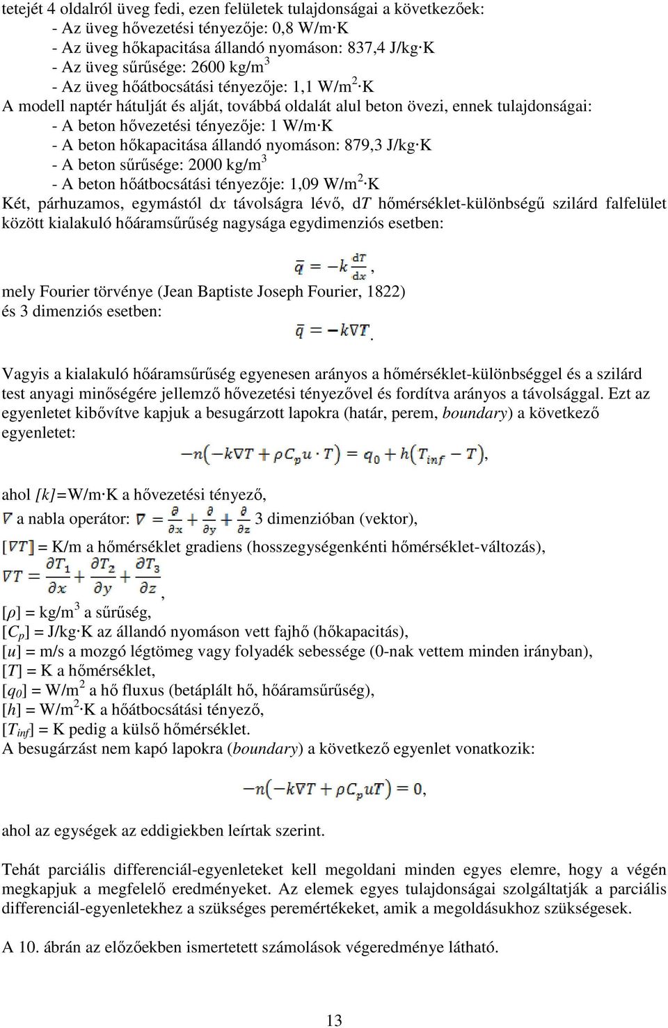 hőkapacitása állandó nyomáson: 879,3 J/kg K - A beton sűrűsége: 2000 kg/m 3 - A beton hőátbocsátási tényezője: 1,09 W/m 2 K Két, párhuzamos, egymástól dx távolságra lévő, dt hőmérséklet-különbségű