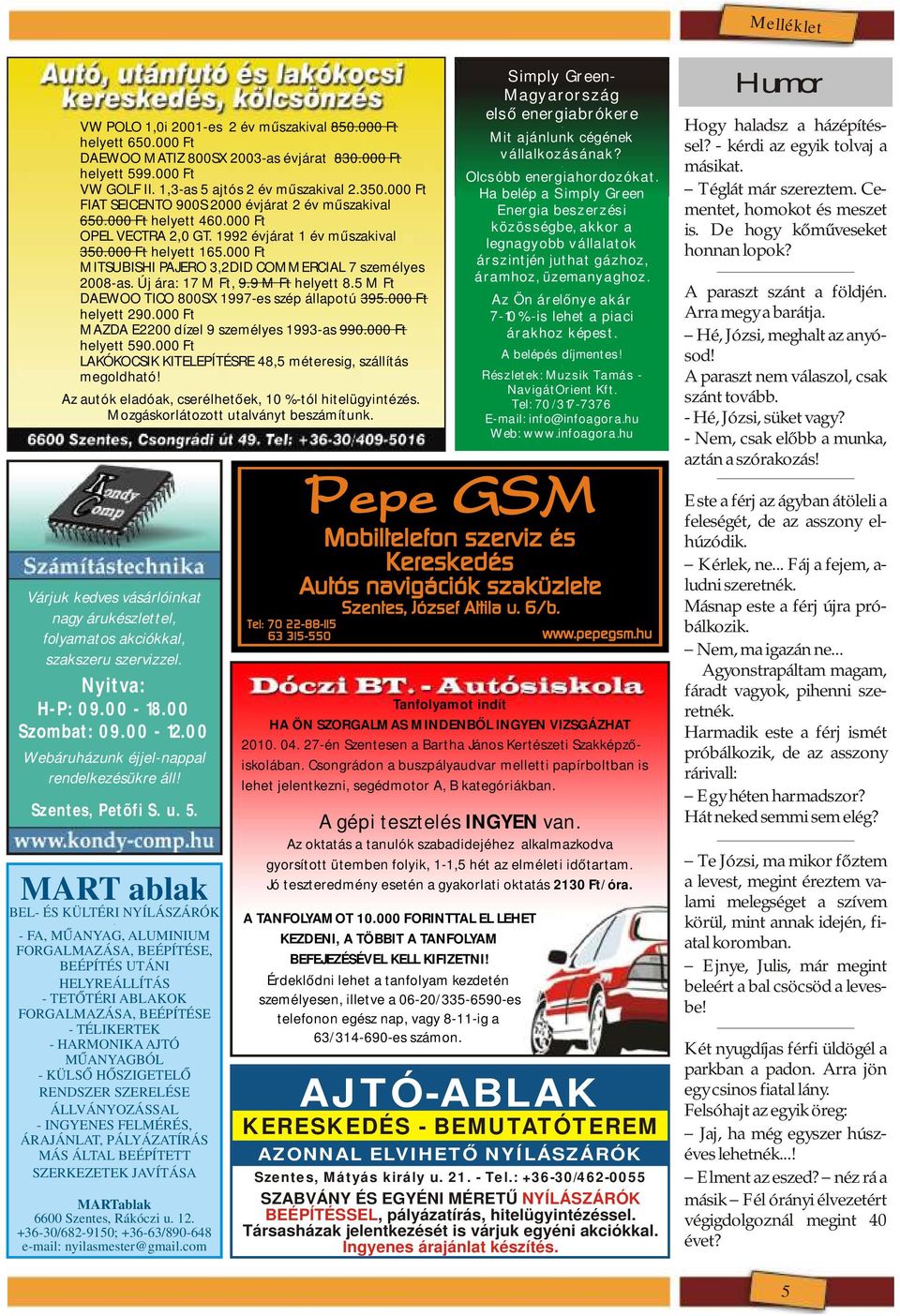 2008-as Új ára: 17 M Ft, 99 M Ft helyett 85 M Ft DAEWOO TICO 800SX 1997-es szép állapotú 395000 Ft helyett 290000 Ft MAZDA E2200 dízel 9 személyes 1993-as 990000 Ft helyett 590000 Ft LAKÓKOCSIK