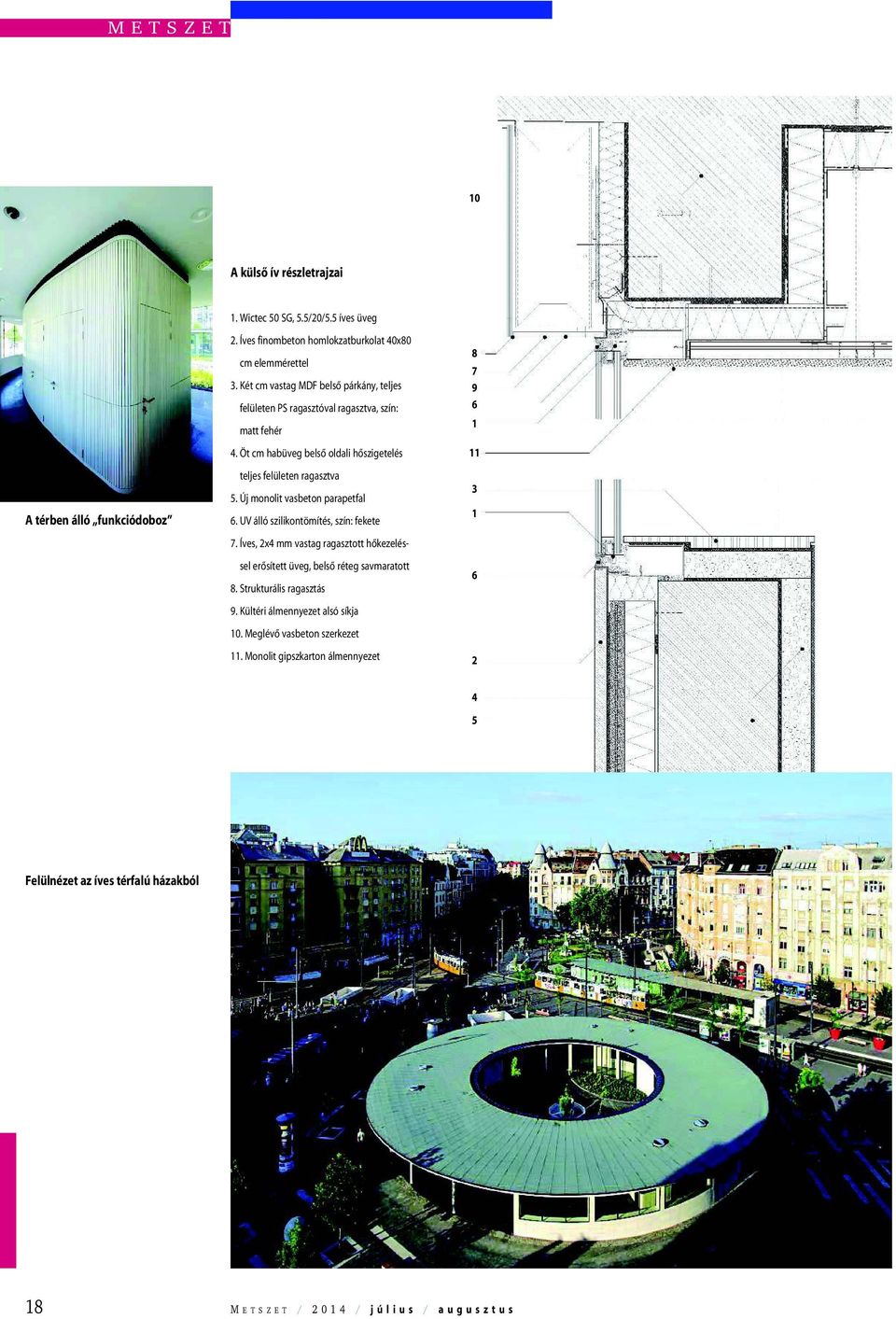 Új monolit vasbeton parapetfal 6. UV álló szilikontömítés, szín: fekete 7. Íves, 2x4 mm vastag ragasztott hõkezeléssel erõsített üveg, belsõ réteg savmaratott 8.