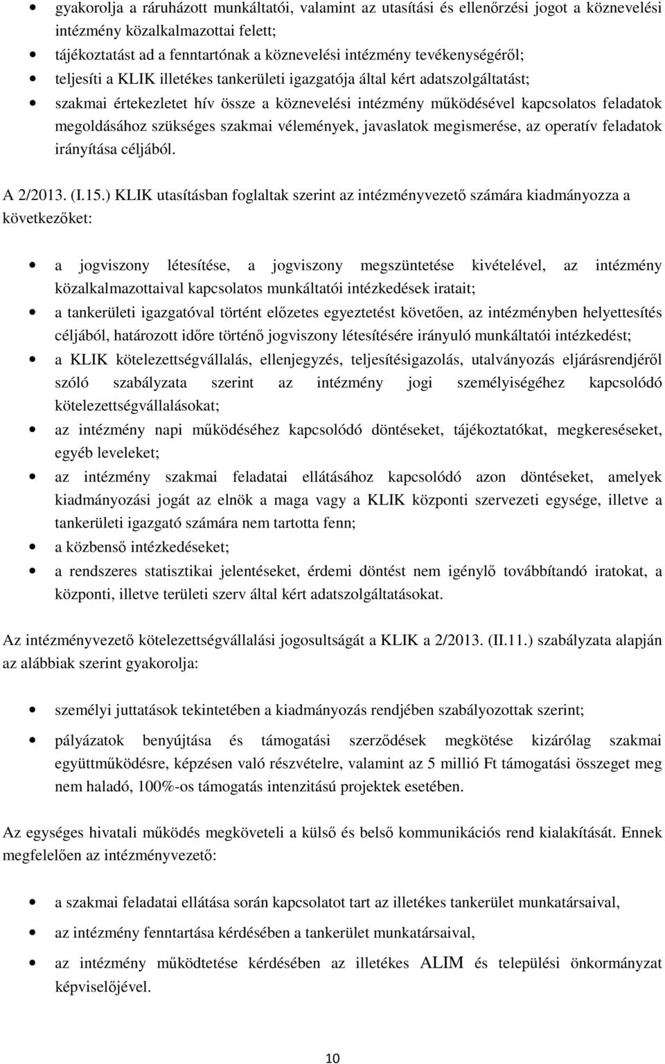 szükséges szakmai vélemények, javaslatok megismerése, az operatív feladatok irányítása céljából. A 2/2013. (I.15.