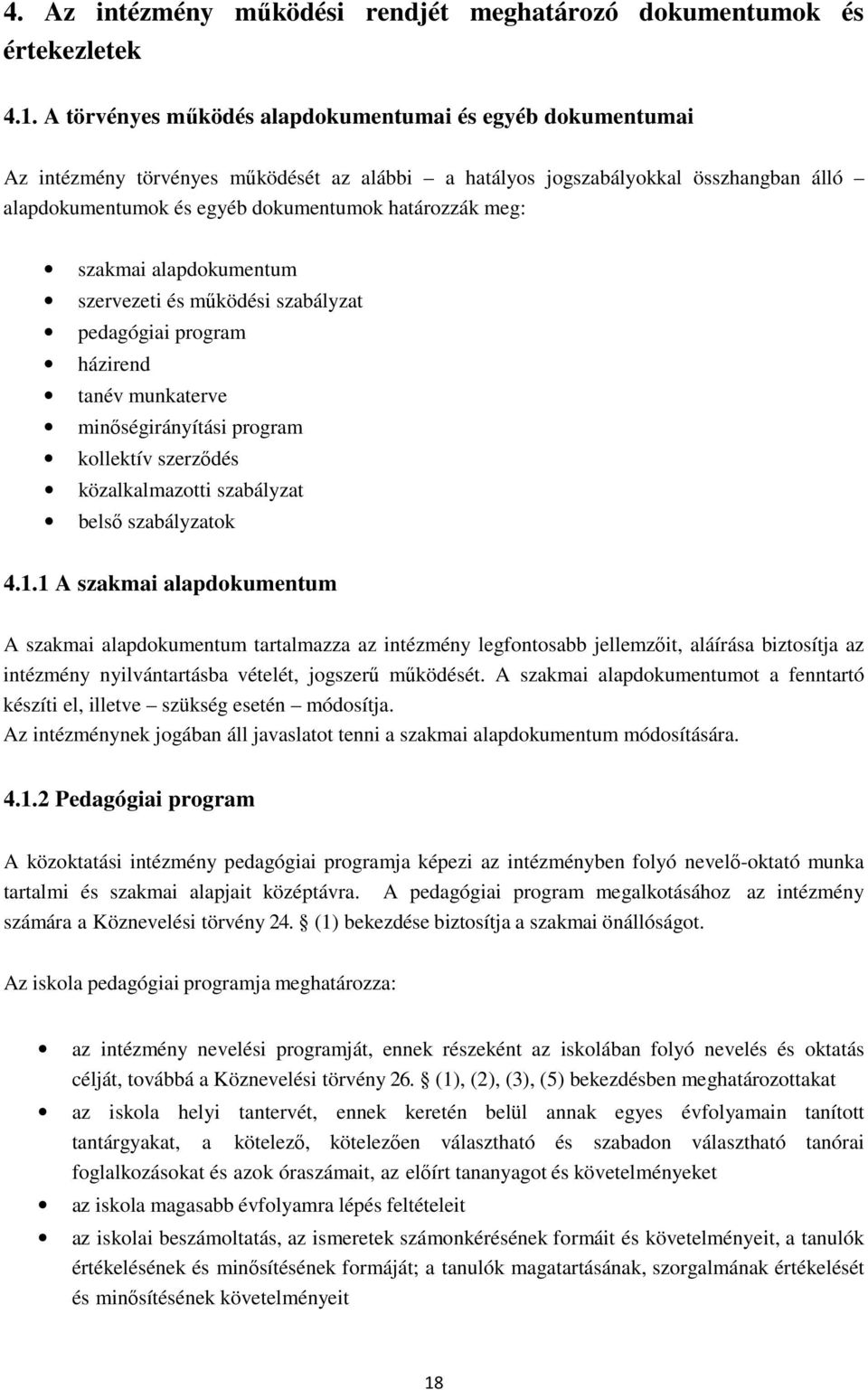 meg: szakmai alapdokumentum szervezeti és működési szabályzat pedagógiai program házirend tanév munkaterve minőségirányítási program kollektív szerződés közalkalmazotti szabályzat belső szabályzatok