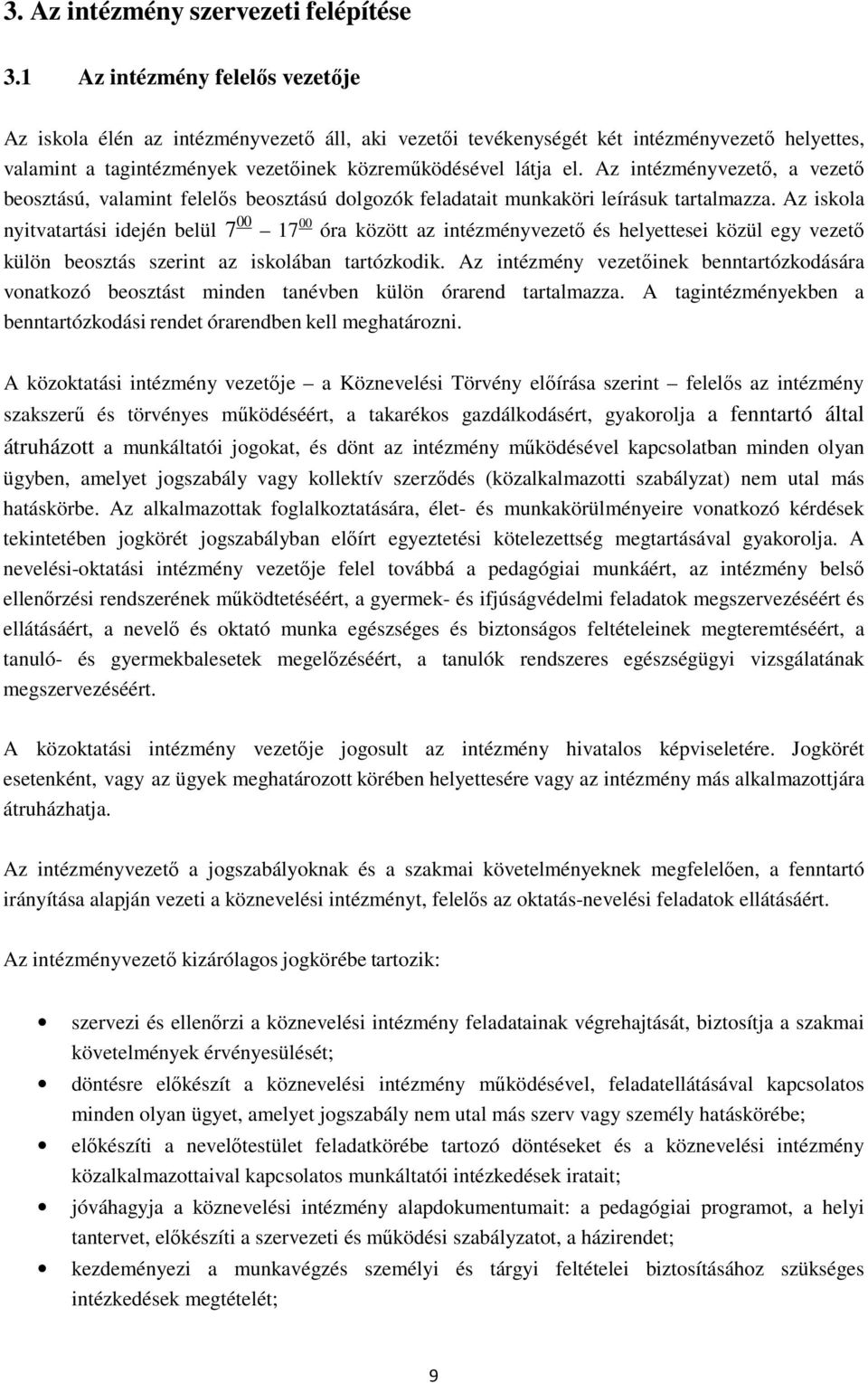 Az intézményvezető, a vezető beosztású, valamint felelős beosztású dolgozók feladatait munkaköri leírásuk tartalmazza.