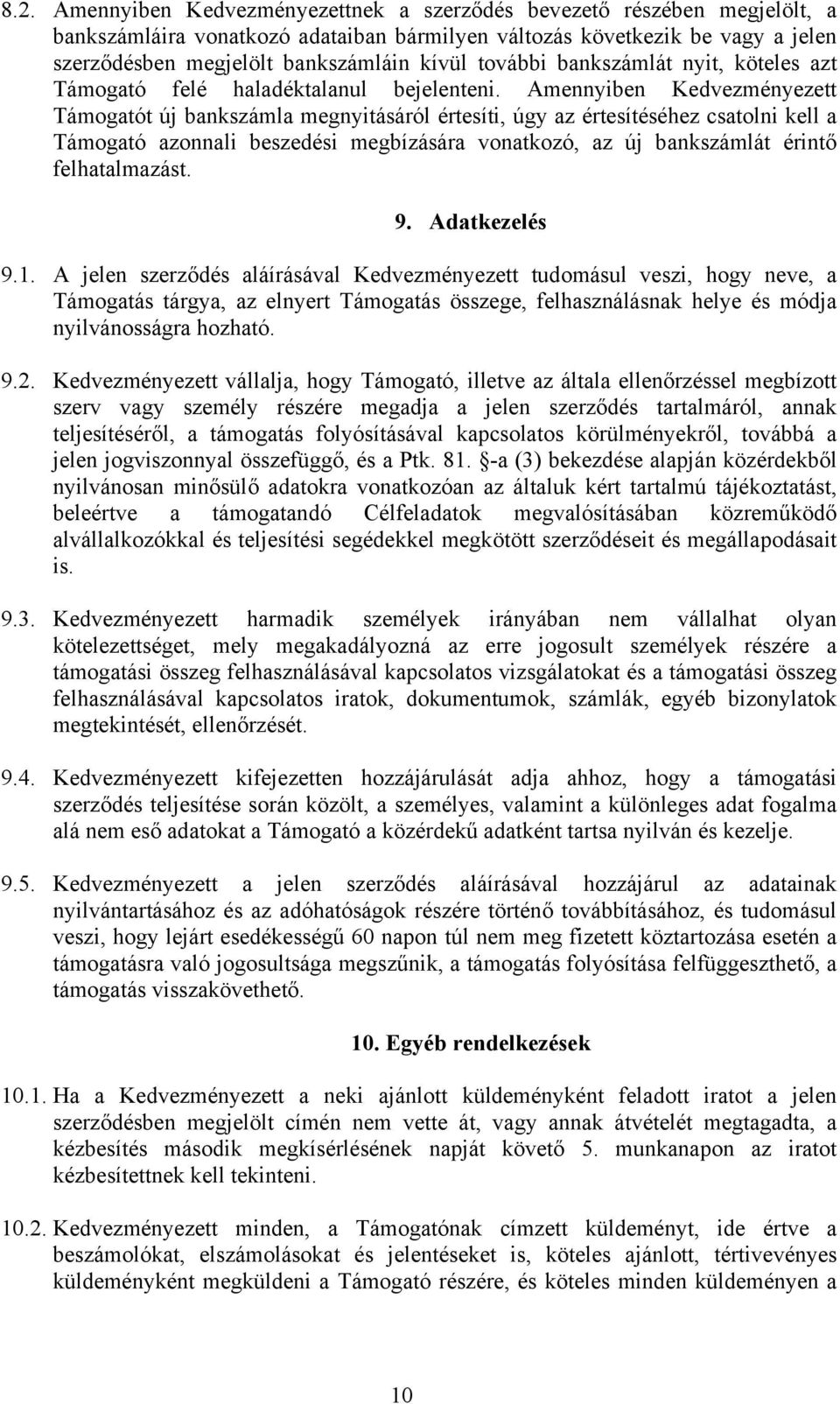 Amennyiben Kedvezményezett Támogatót új bankszámla megnyitásáról értesíti, úgy az értesítéséhez csatolni kell a Támogató azonnali beszedési megbízására vonatkozó, az új bankszámlát érintő