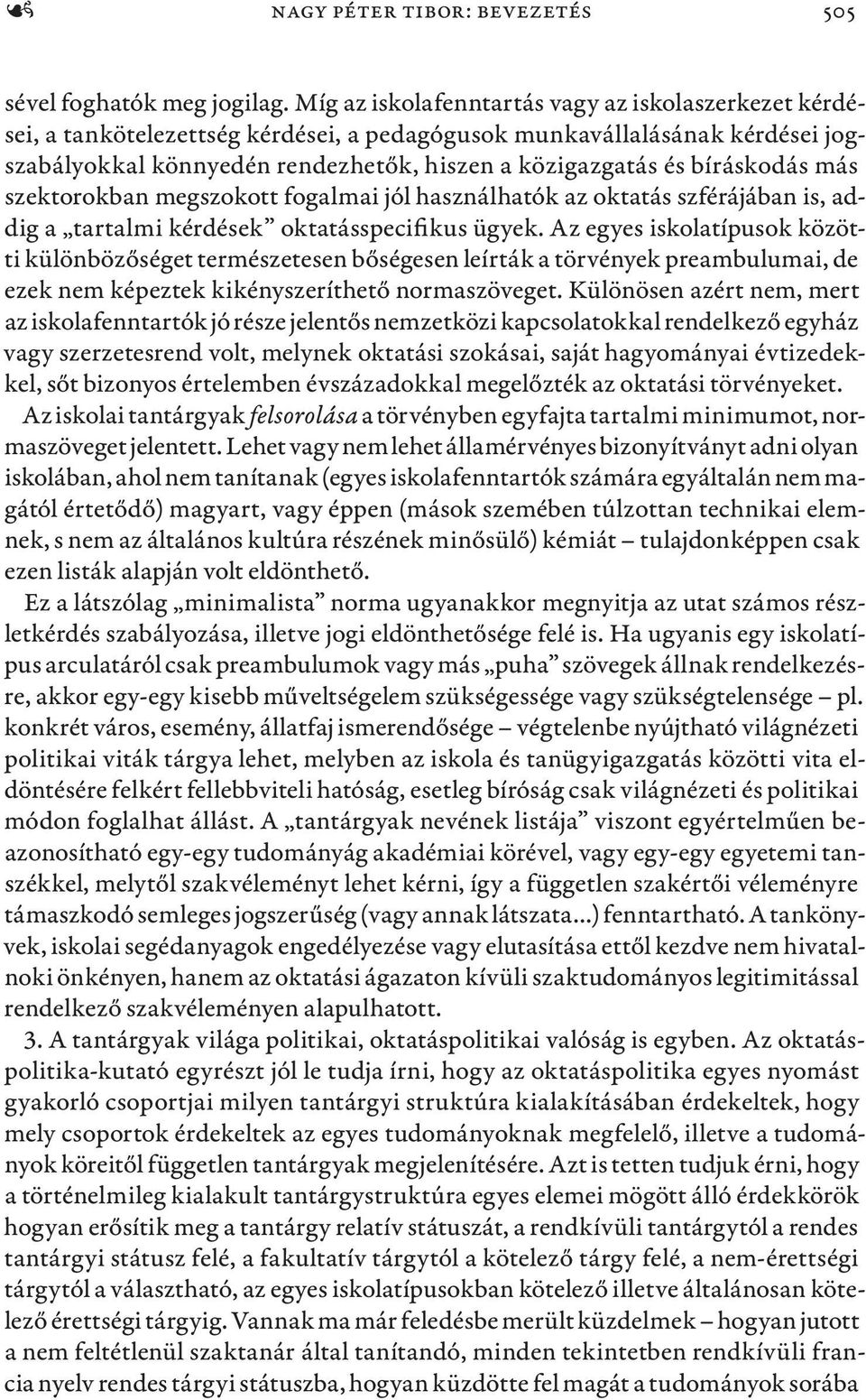 bíráskodás más szektorokban megszokott fogalmai jól használhatók az oktatás szférájában is, addig a tartalmi kérdések oktatásspecifikus ügyek.