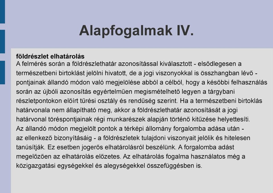 pontjainak állandó módon való megjelölése abból a célból, hogy a későbbi felhasználás során az újbóli azonosítás egyértelműen megismételhető legyen a tárgybani részletpontokon előírt tűrési osztály